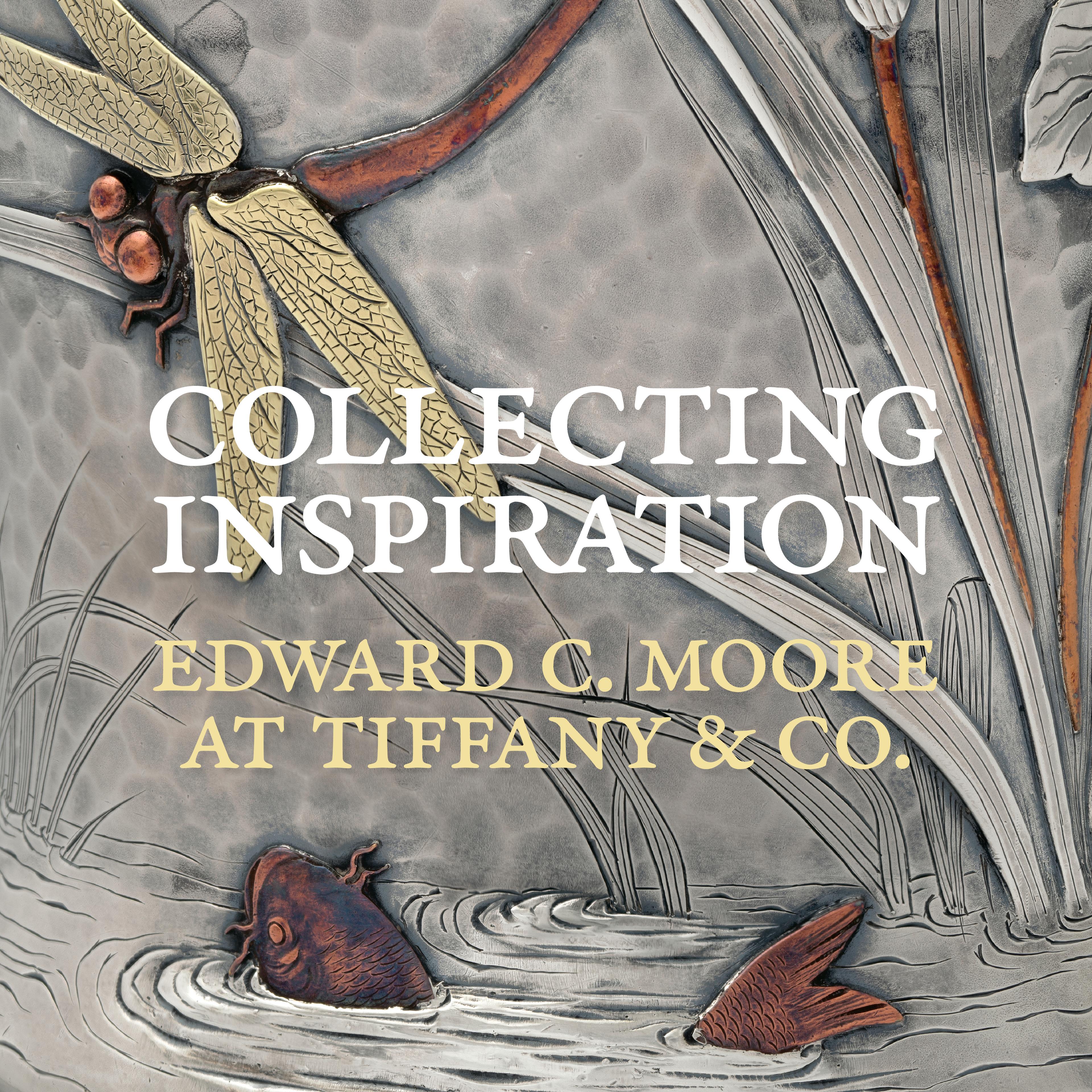 Picture of bold letter wording "collecting inspiration. Edward C. Moore at Tiffany and co" with drawing of a copper fish coming up for water and a dragon fly landing on plants. 