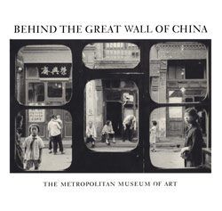 Behind the Great Wall of China: Photographs from 1870 to the Present