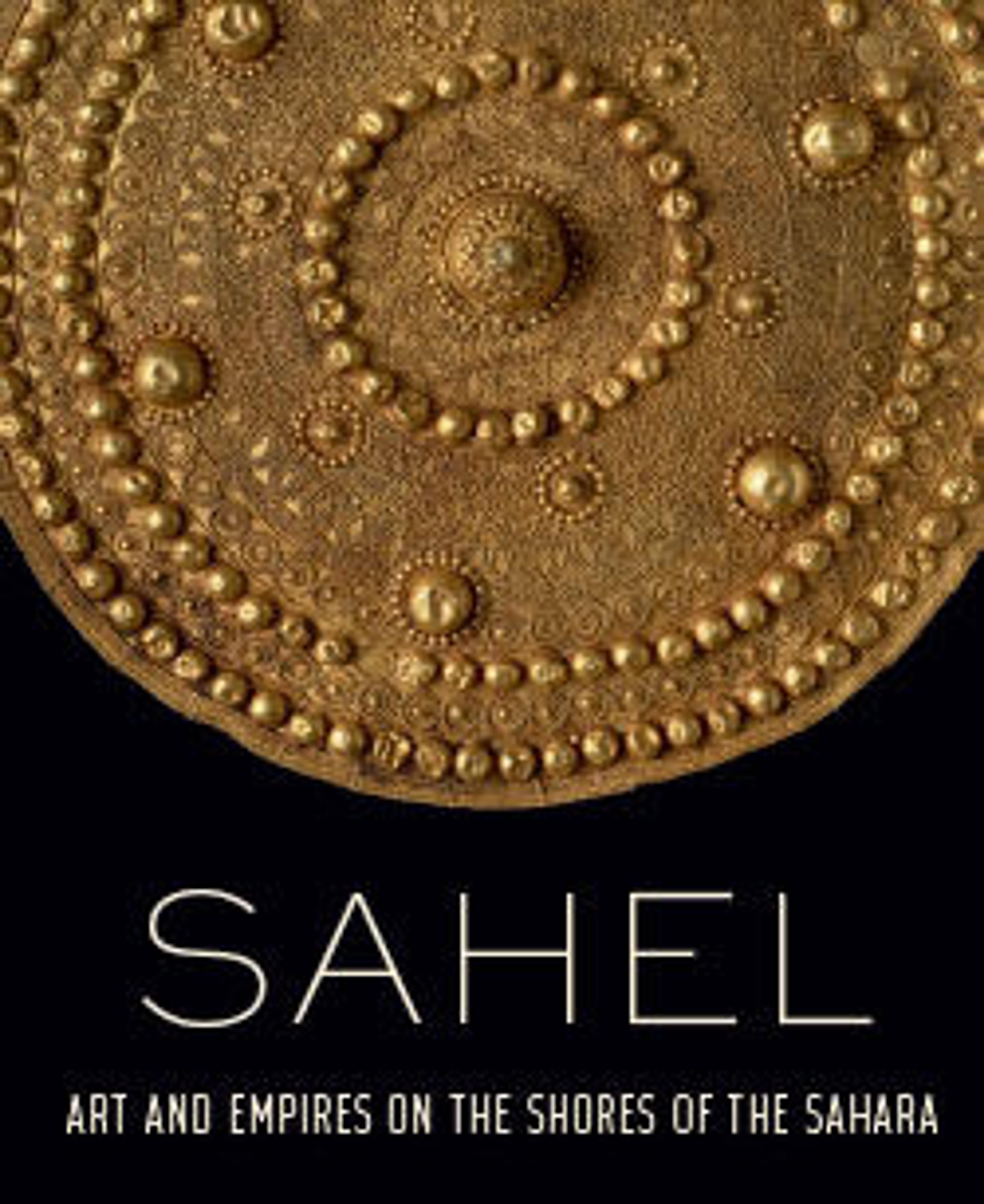 Sahel: Art and Empires on the Shores of the Sahara