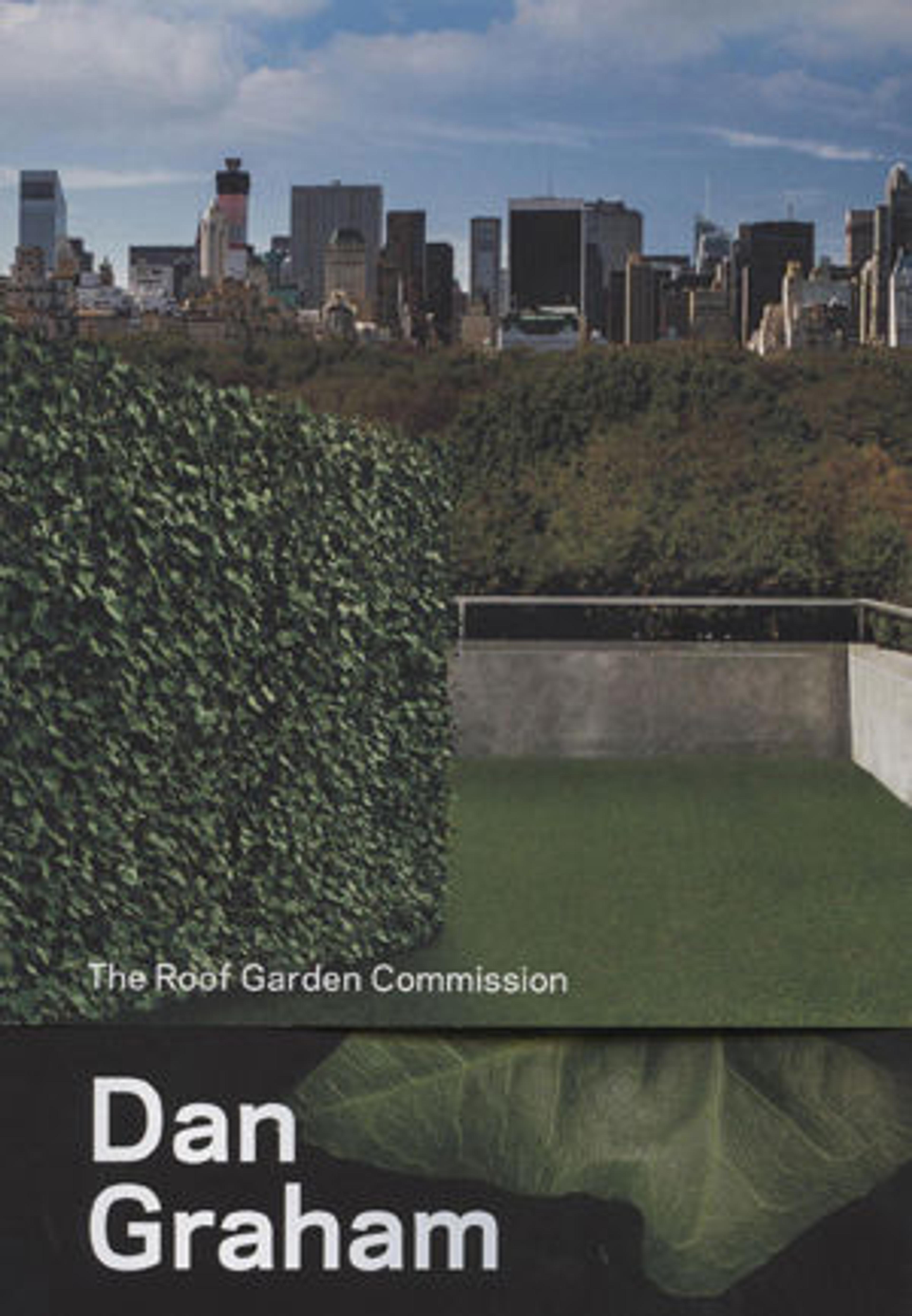 Dan Graham: The Roof Garden Commission, with essay by Ian Alteveer and interview by Sheena Wagstaff