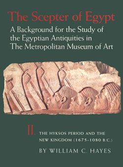The Scepter of Egypt: A Background for the Study of the Egyptian Antiquities in The Metropolitan Museum of Art. Vol. 2, The Hyksos Period and the New Kingdom (1675–1080 B.C.)
