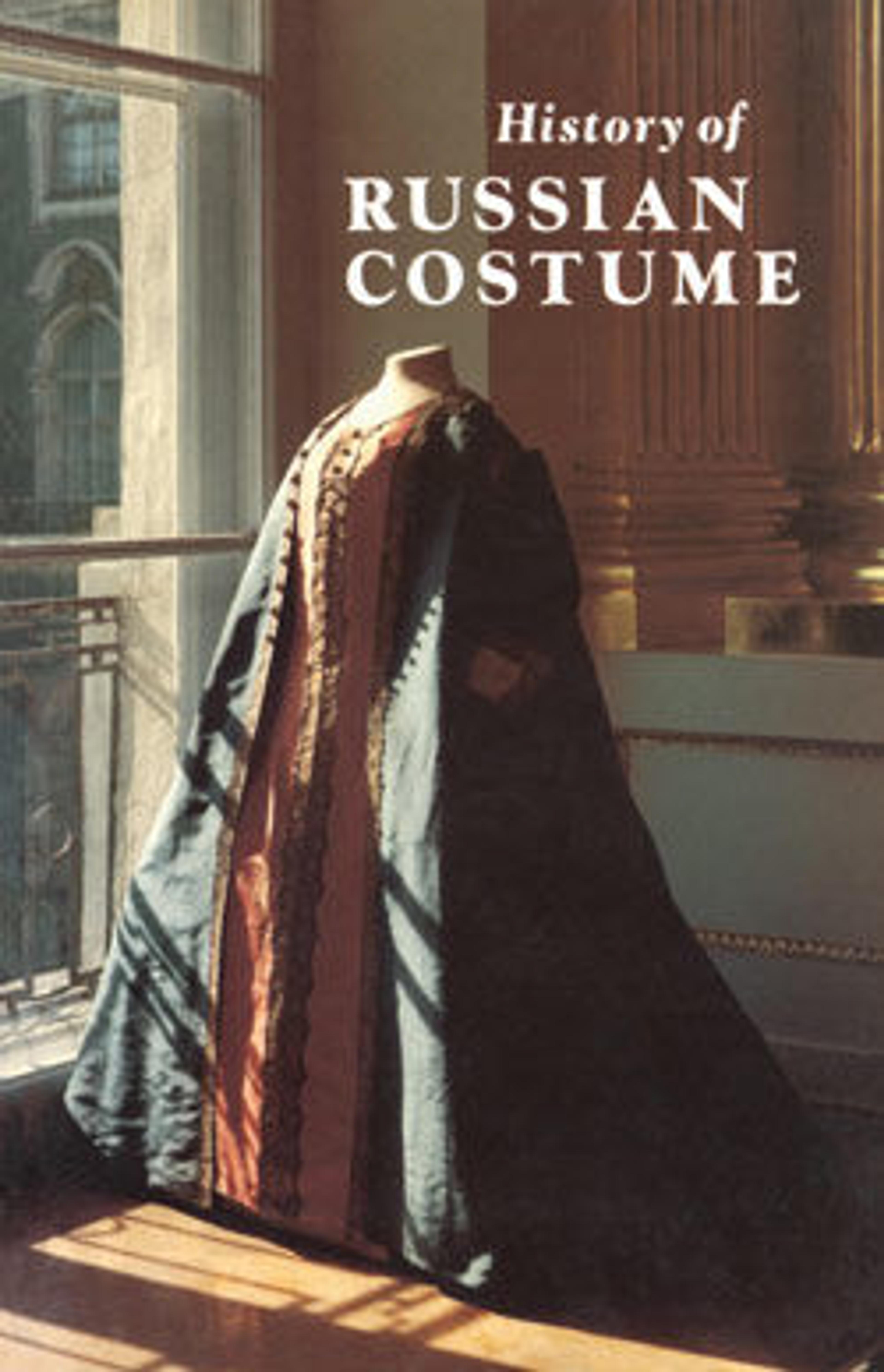 History of Russian Costume from the Eleventh to the Twentieth Century
