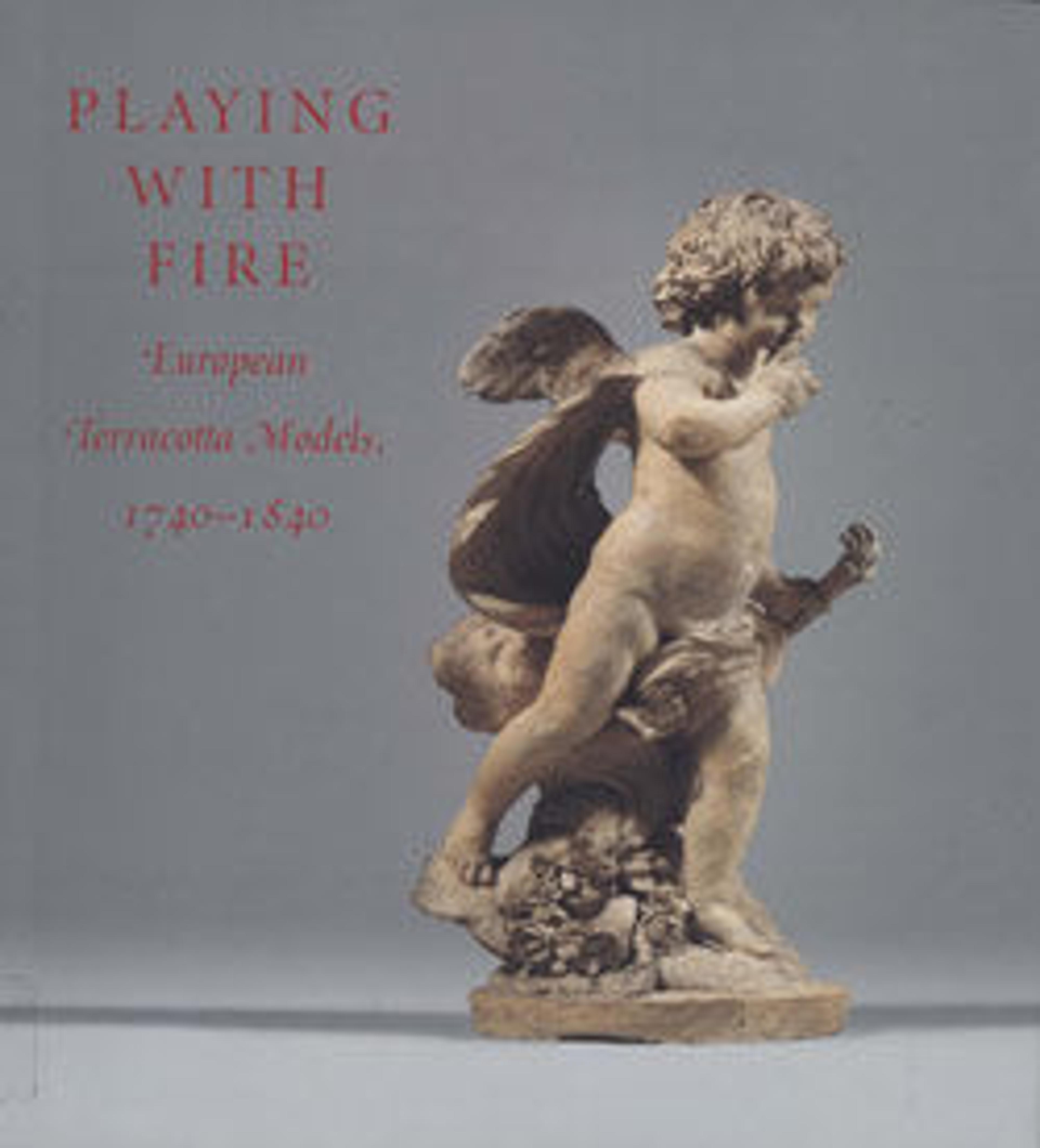 Playing with Fire: European Terracotta Models, 1740-1840
