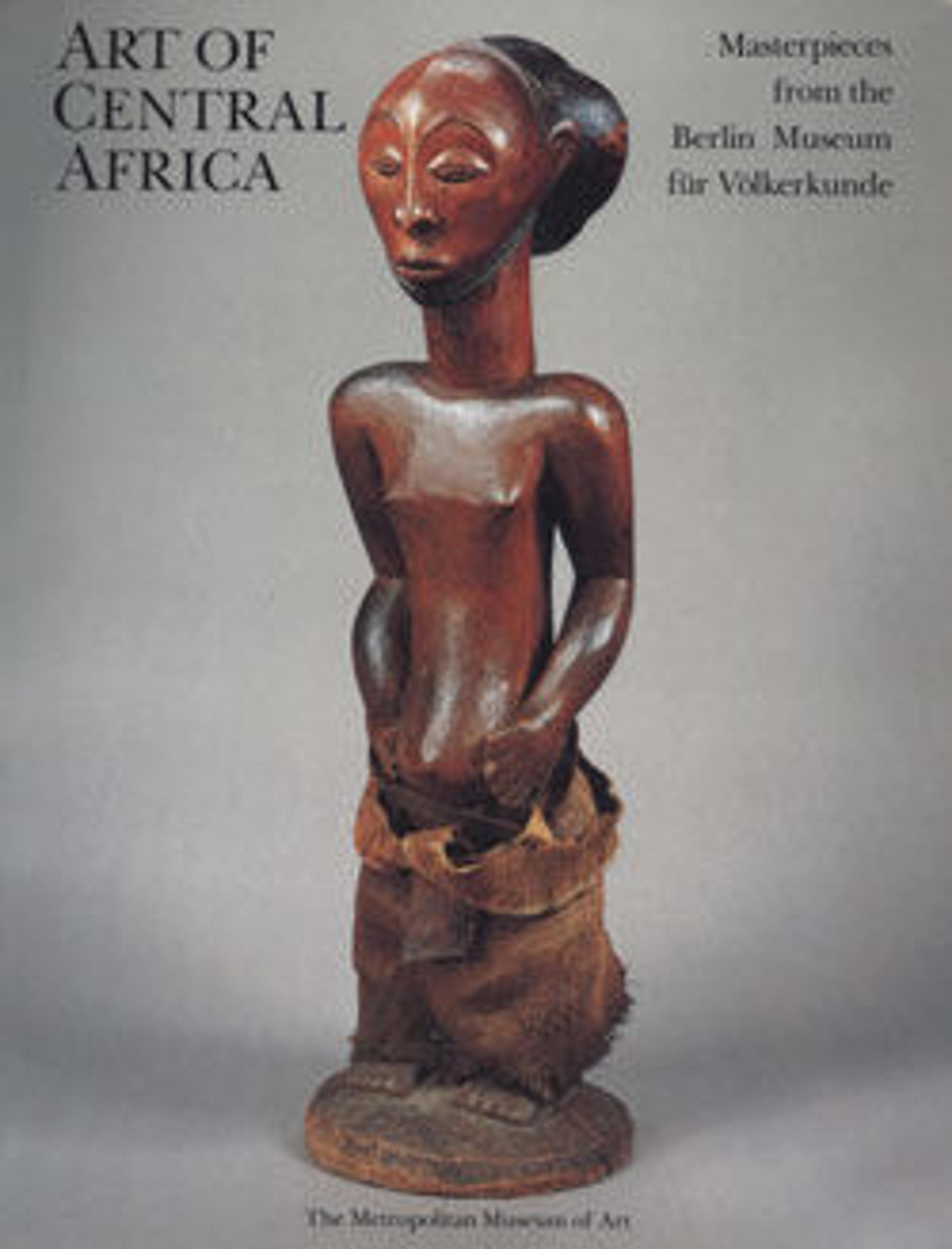 The Art of Central Africa: Masterpieces from the Berlin Museum fur Volkerkunde