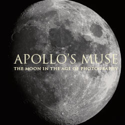 Image for Apollo’s Muse: The Moon in the Age of Photography