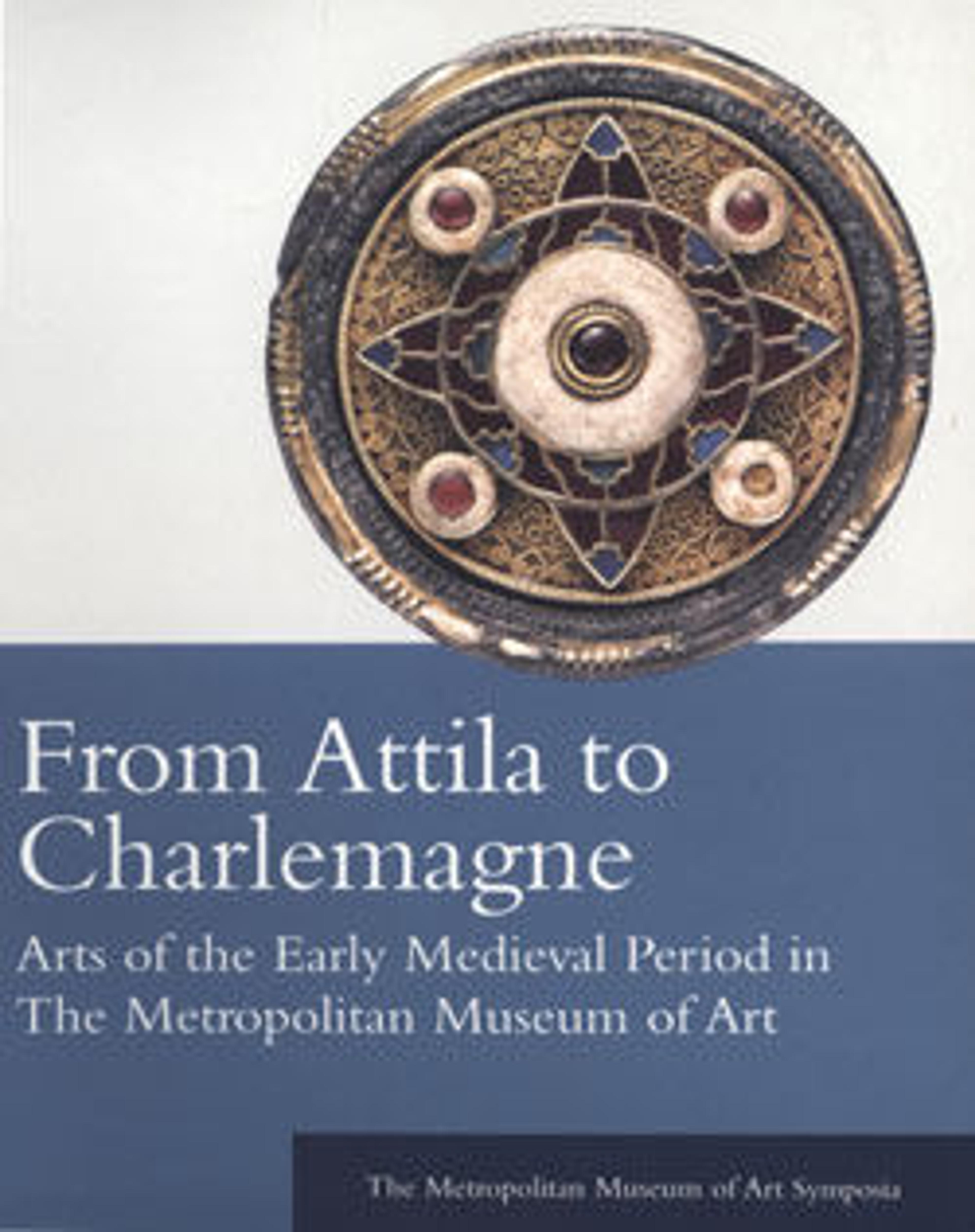 From Attila to Charlemagne: Arts of the Early Medieval Period in The Metropolitan Museum of Art