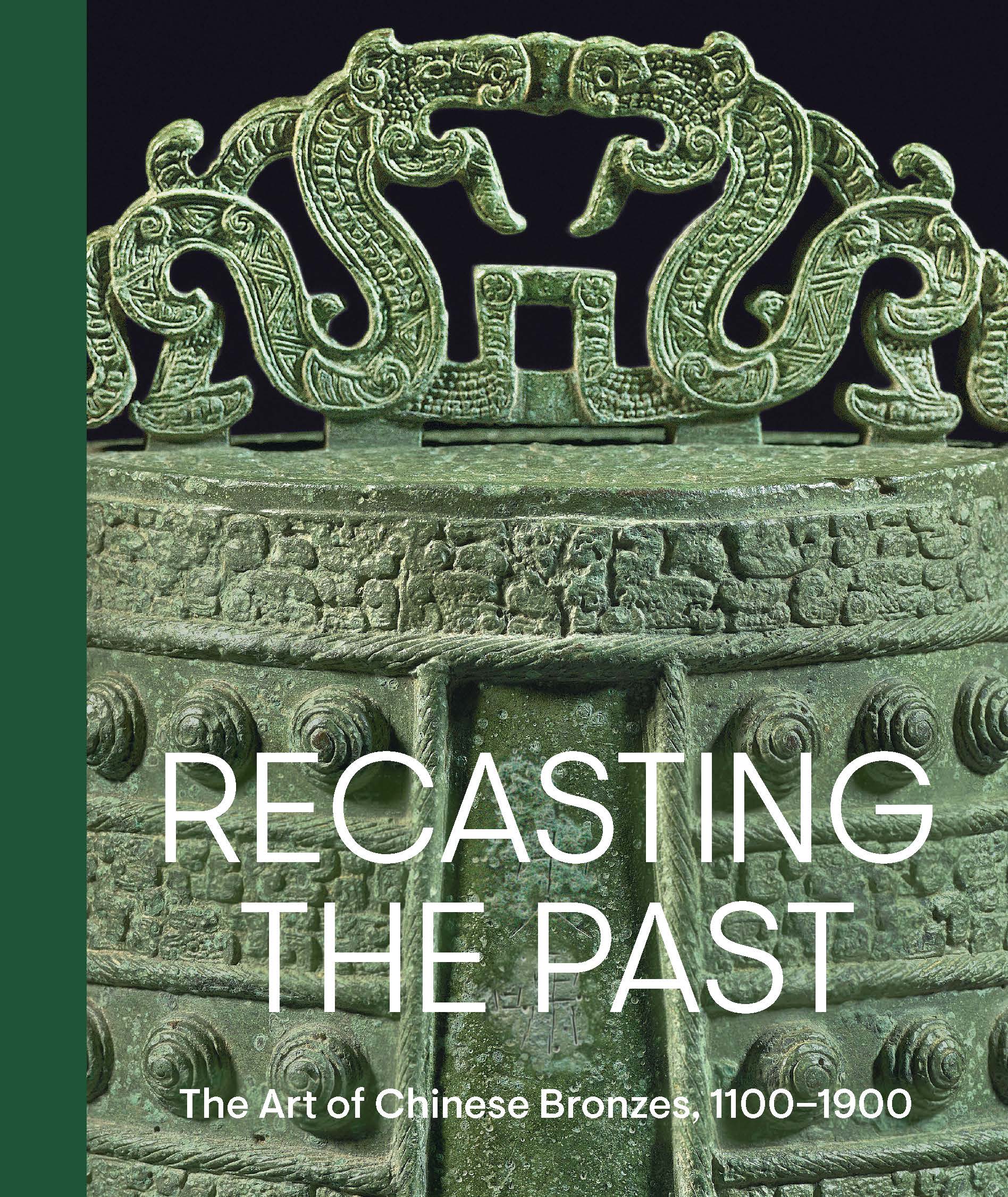 御値引◉ Bronzes of the 19th Century by Recasting the Past: The Art of Chinese Bronzes, 1100–1900 - The