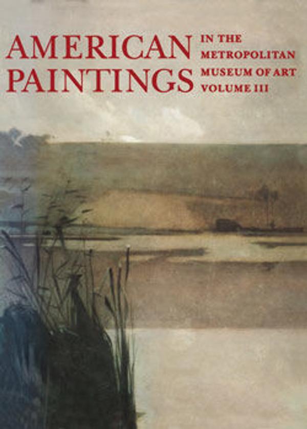 American Paintings in The Metropolitan Museum of Art. Vol. 3, A