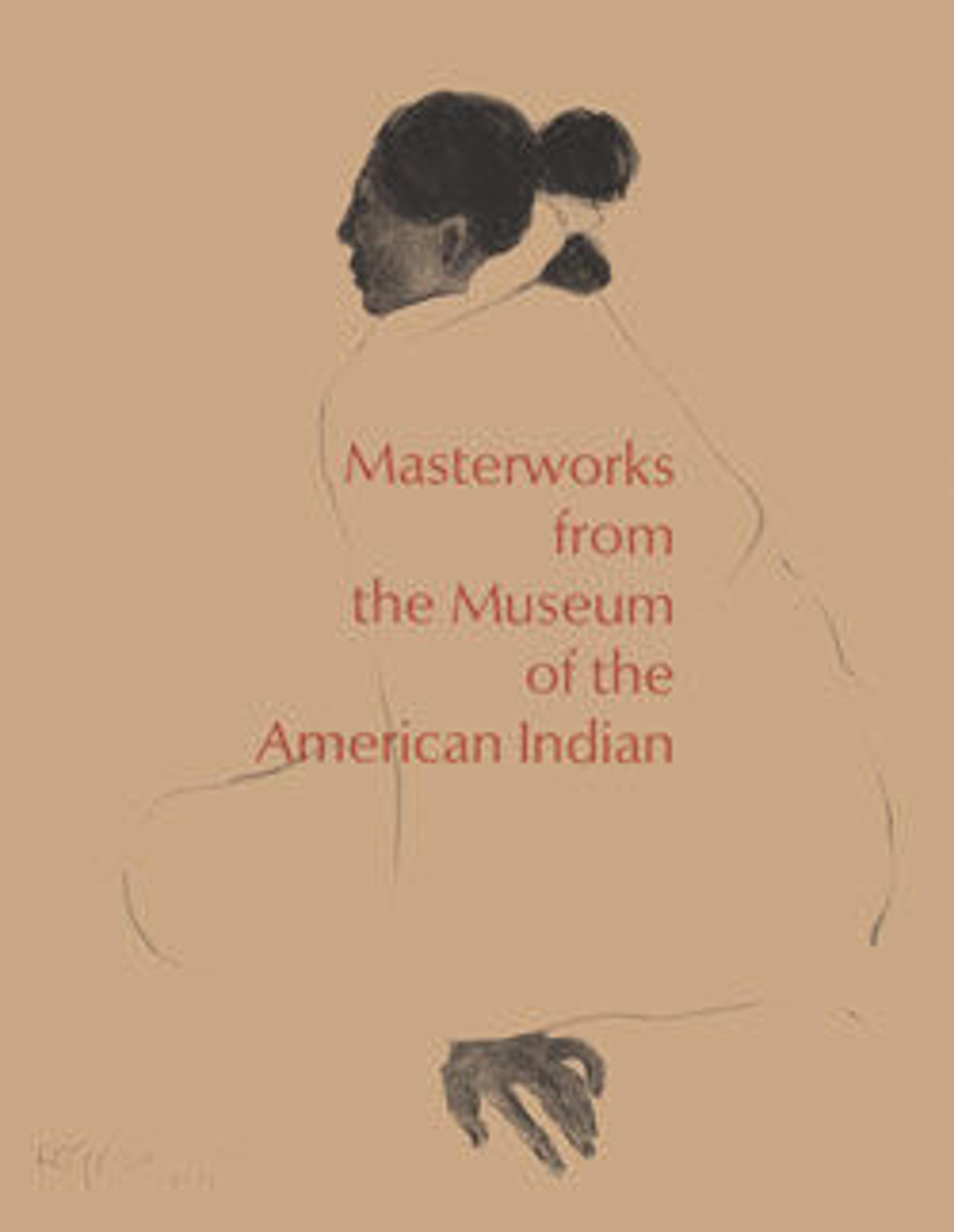Masterworks from the Museum of the American Indian, Heye Foundation