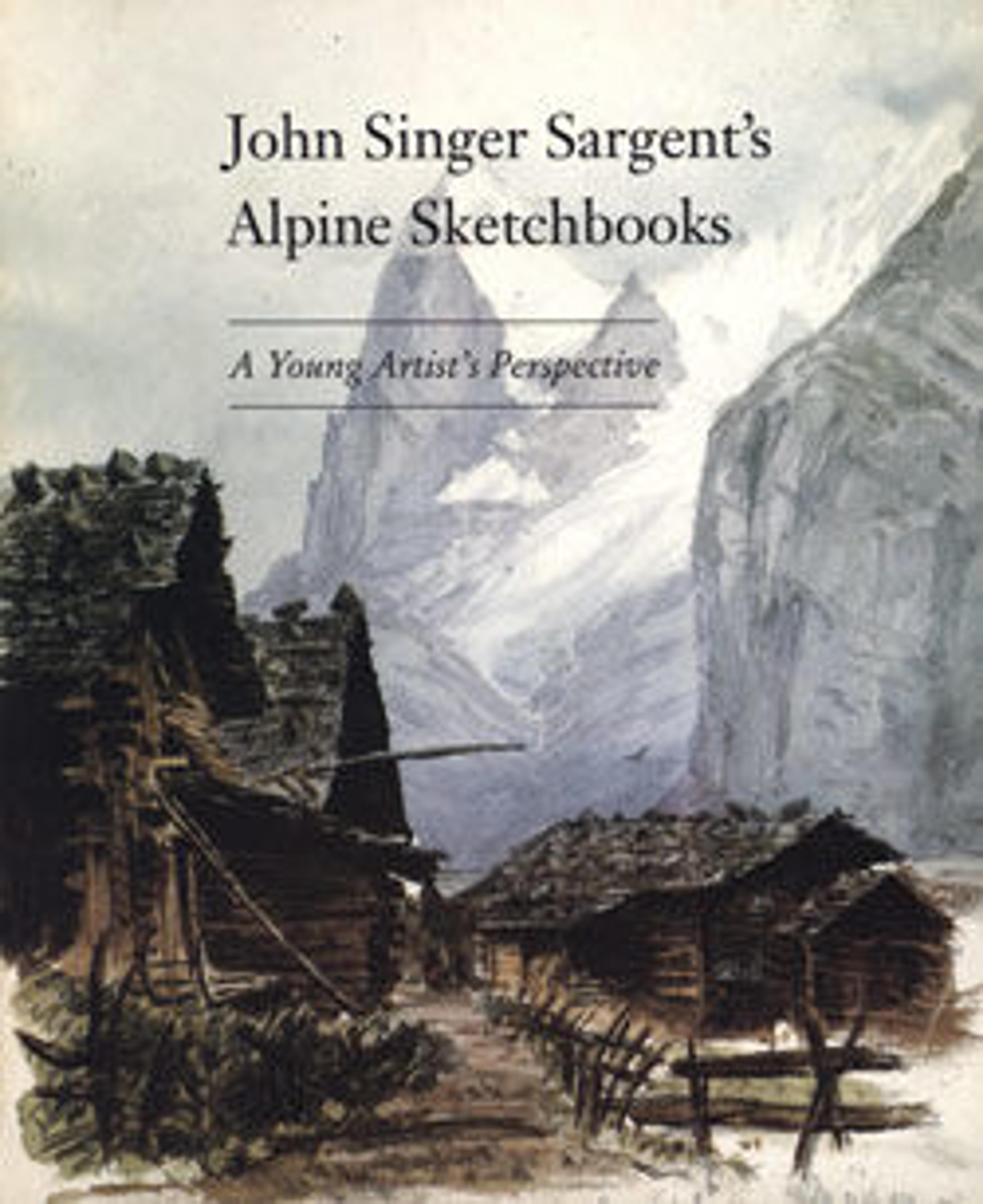 John Singer Sargent's Alpine Sketchbooks: A Young Artist's Perspective
