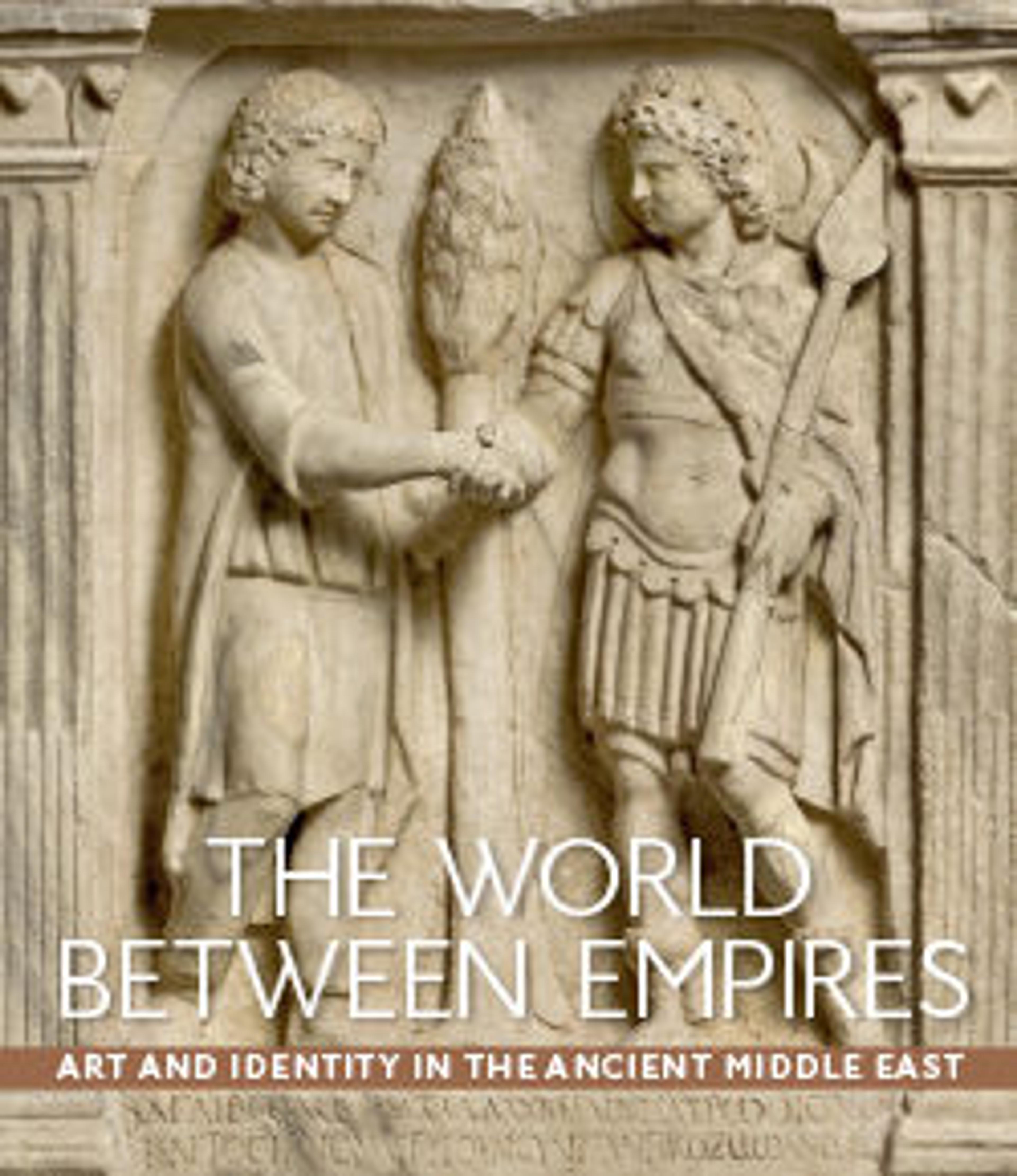 The World between Empires: Art and Identity in the Ancient Middle East