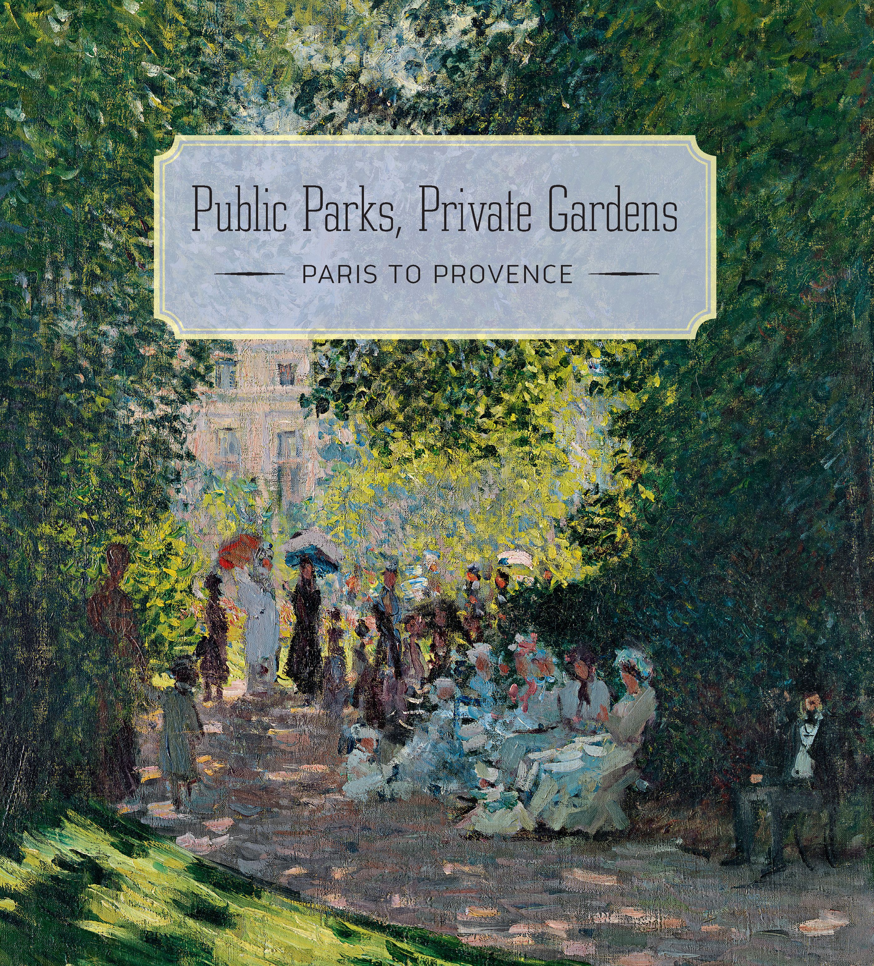 Image for Public Parks, Private Gardens: Paris to Provence