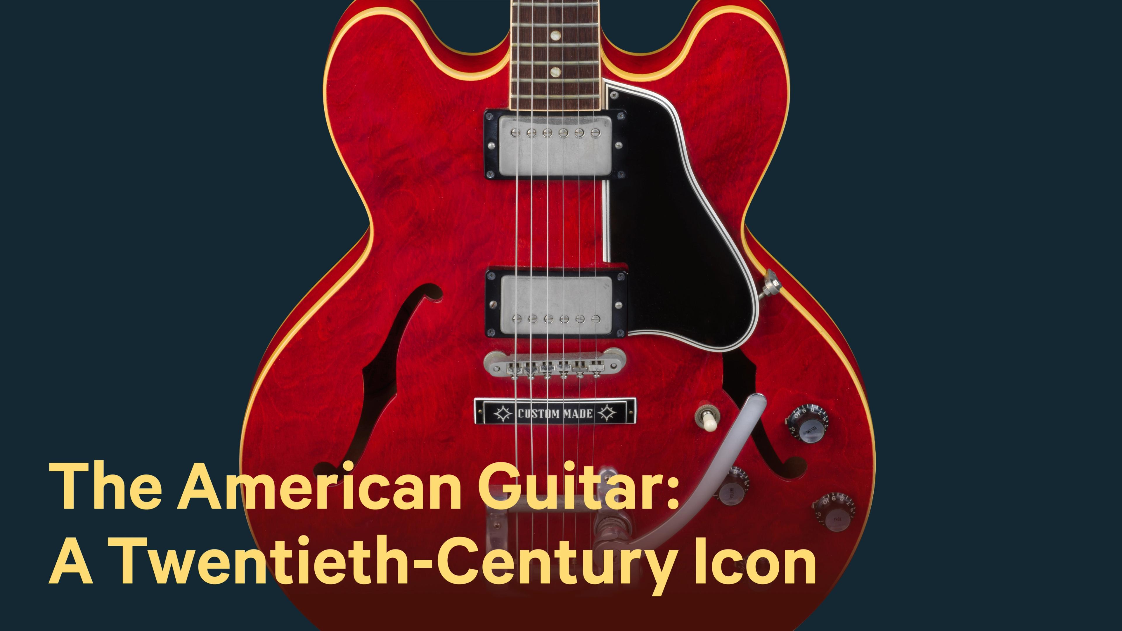 Close-up of a glossy red semi-hollow electric guitar with cream binding, twin pickups, and f-holes. Yellow text reads “The American Guitar: A Twentieth-Century Icon,”.