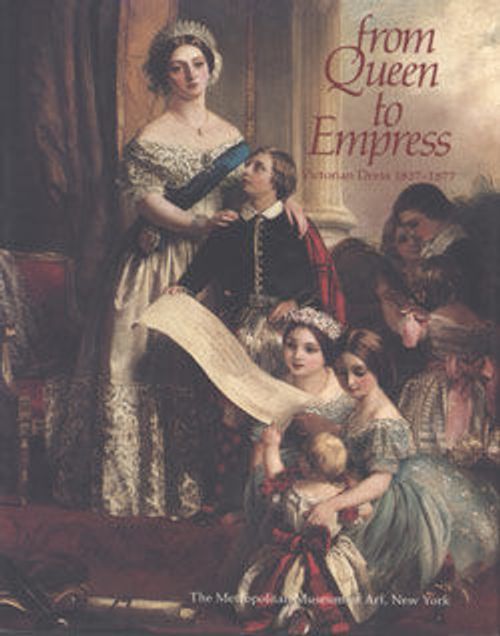 Image for From Queen to Empress: Victorian Dress, 1837–1877