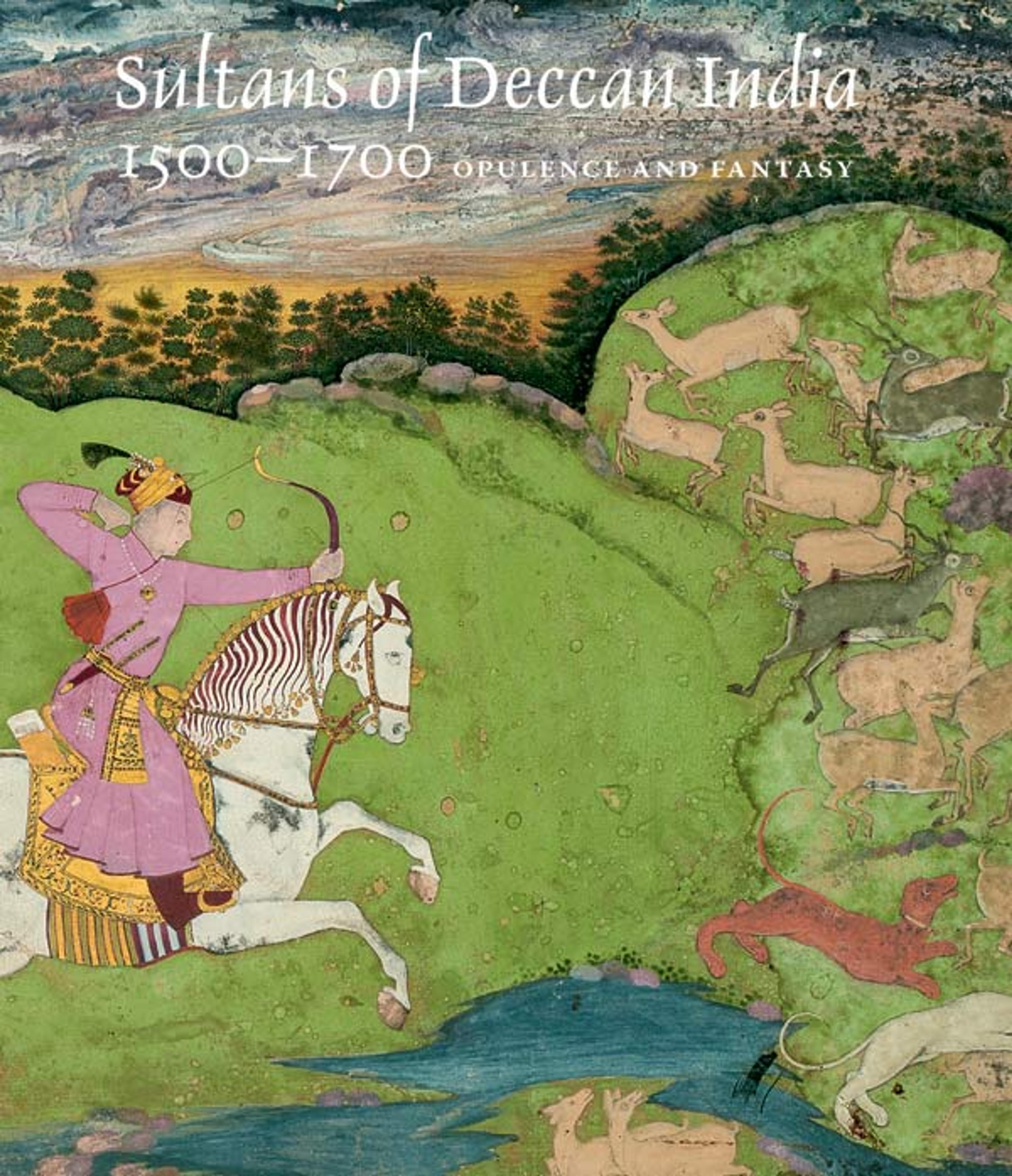 Book cover for Sultans of Deccan India, 1500–1700: Opulence and Fantasy by Navina Najat Haidar and Marika Sardar