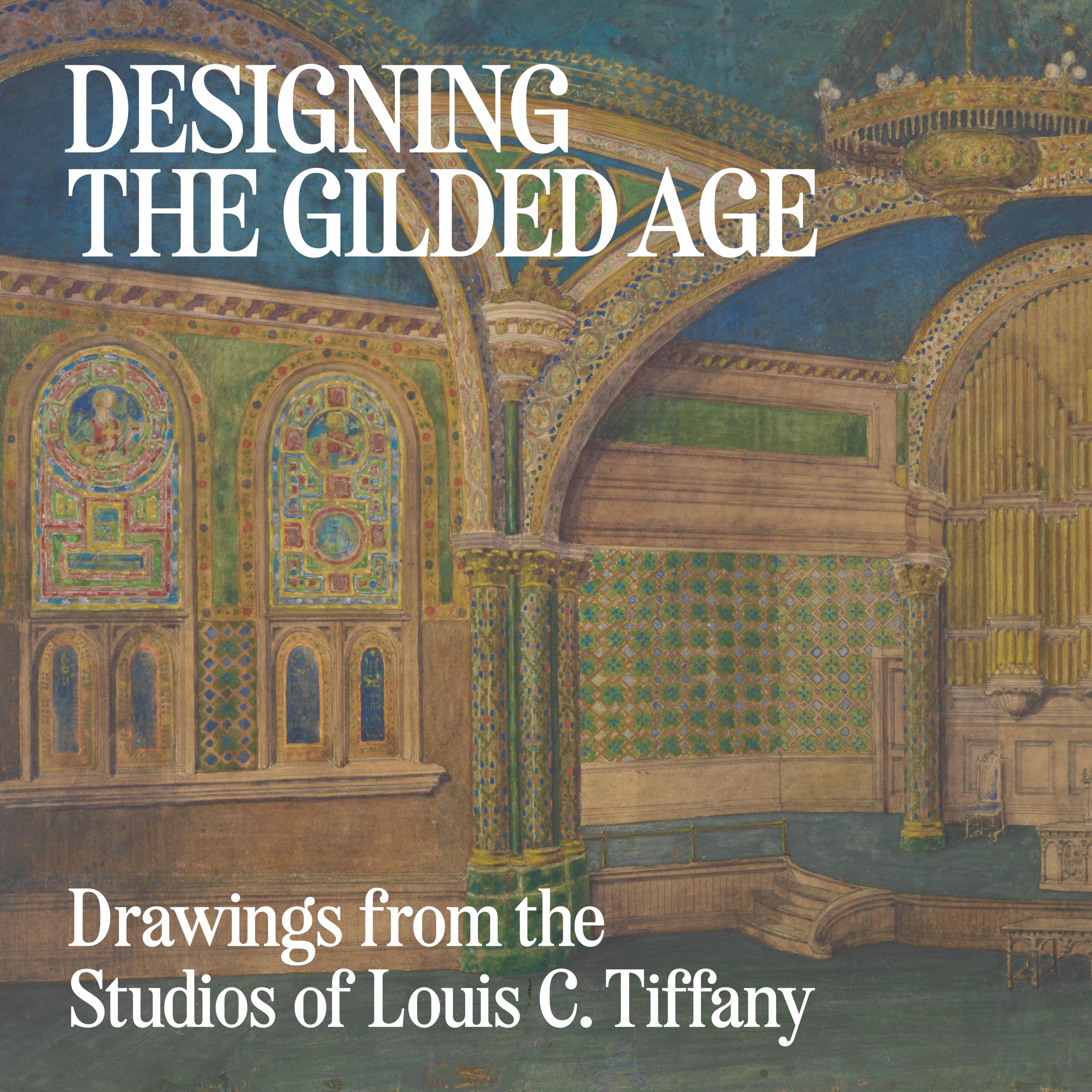 Illustration of an ornate, colorful interior design from the Gilded Age with arches, mosaic patterns, and text: "Designing the Gilded Age. Drawings from the Studios of Louis C. Tiffany."