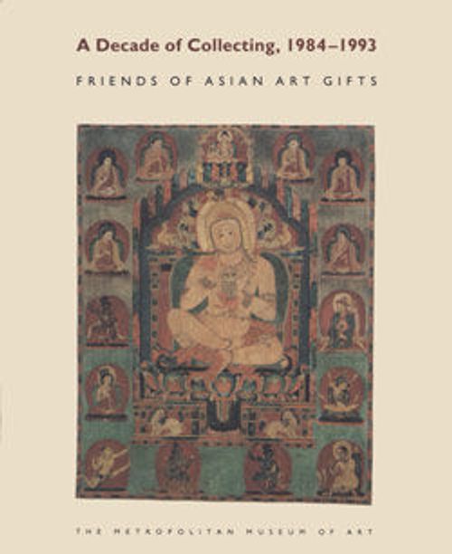 A Decade of Collecting, 1984-1993: Friends of Asian Art Gifts