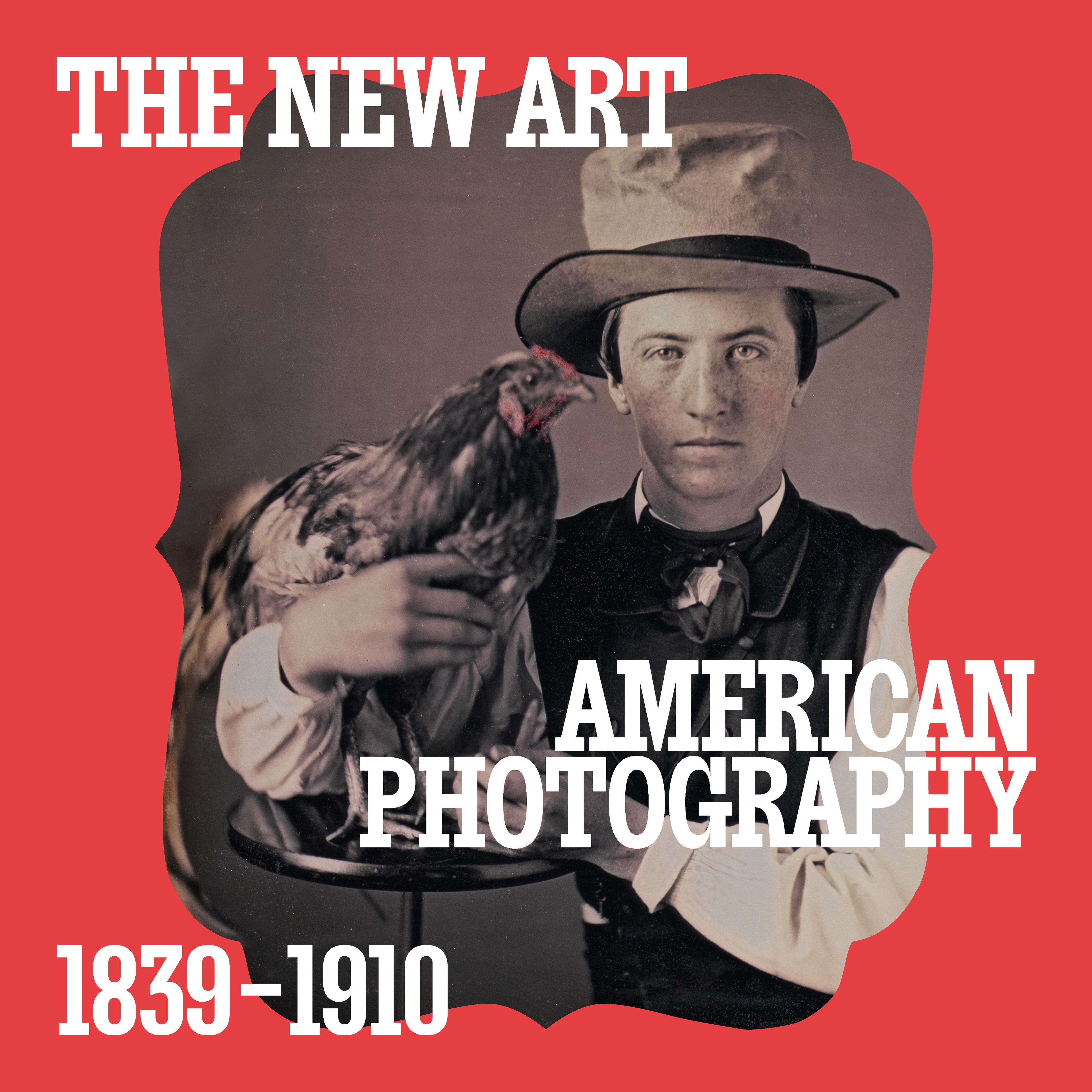 Young person in vintage western attire holds a rooster. Red frame surrounds the image with bold white text: "The New Art: American Photography 1839-1910".