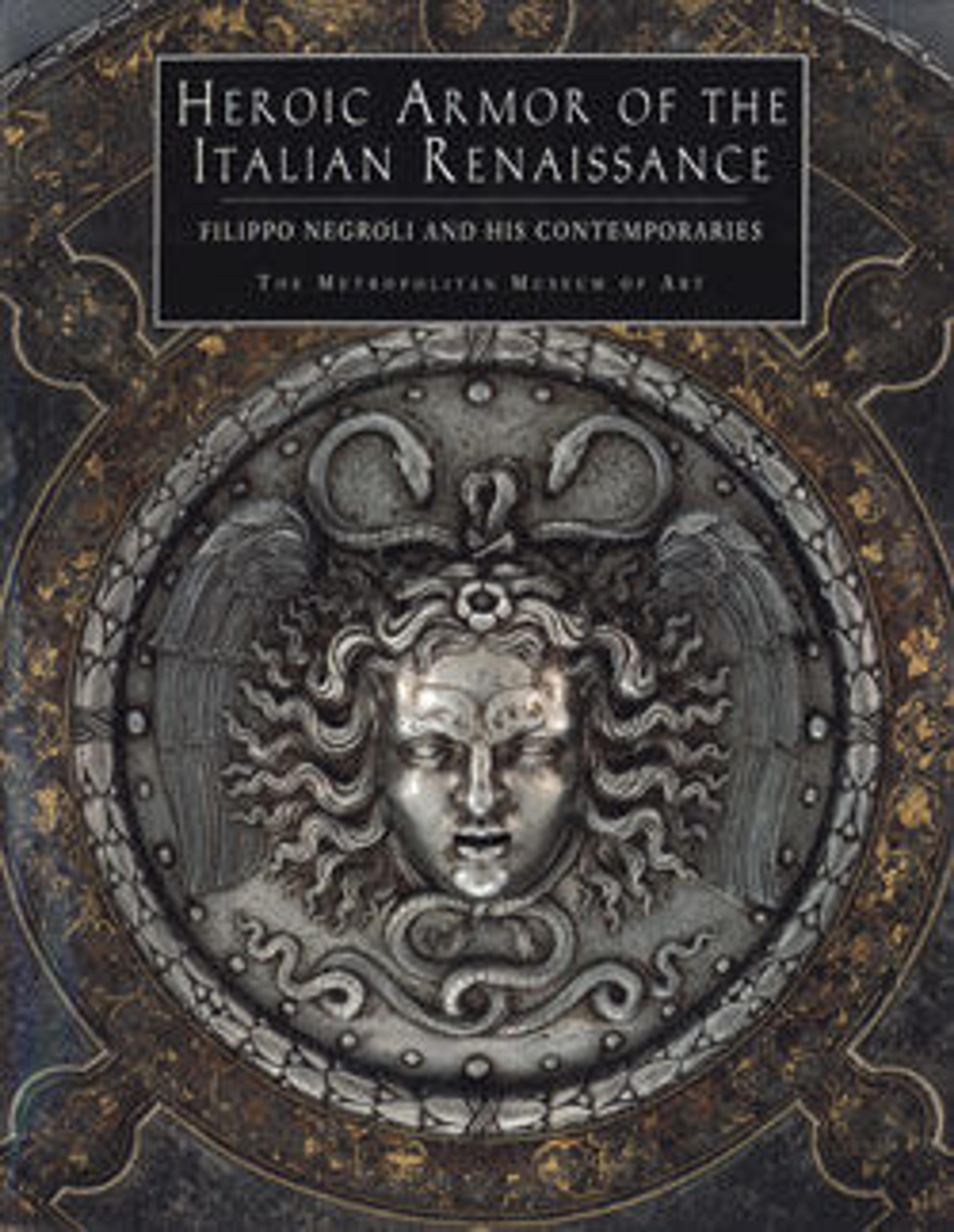 Heroic Armor of the Italian Renaissance: Filippo Negroli and his Contemporaries