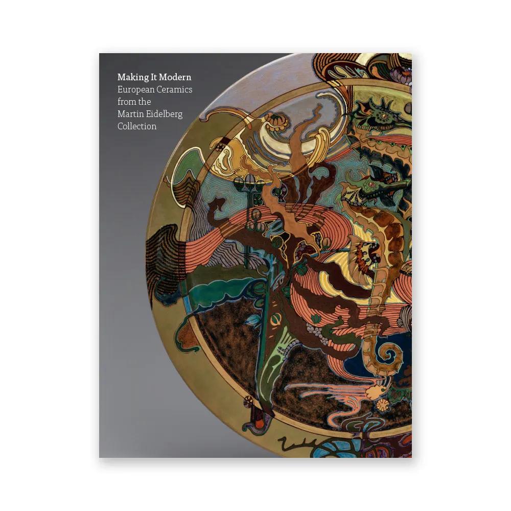 Cover of "Making It Modern: European Ceramics from the Martin Eidelberg Collection" featuring an intricate, colorful ceramic design with swirling patterns on a gray background.