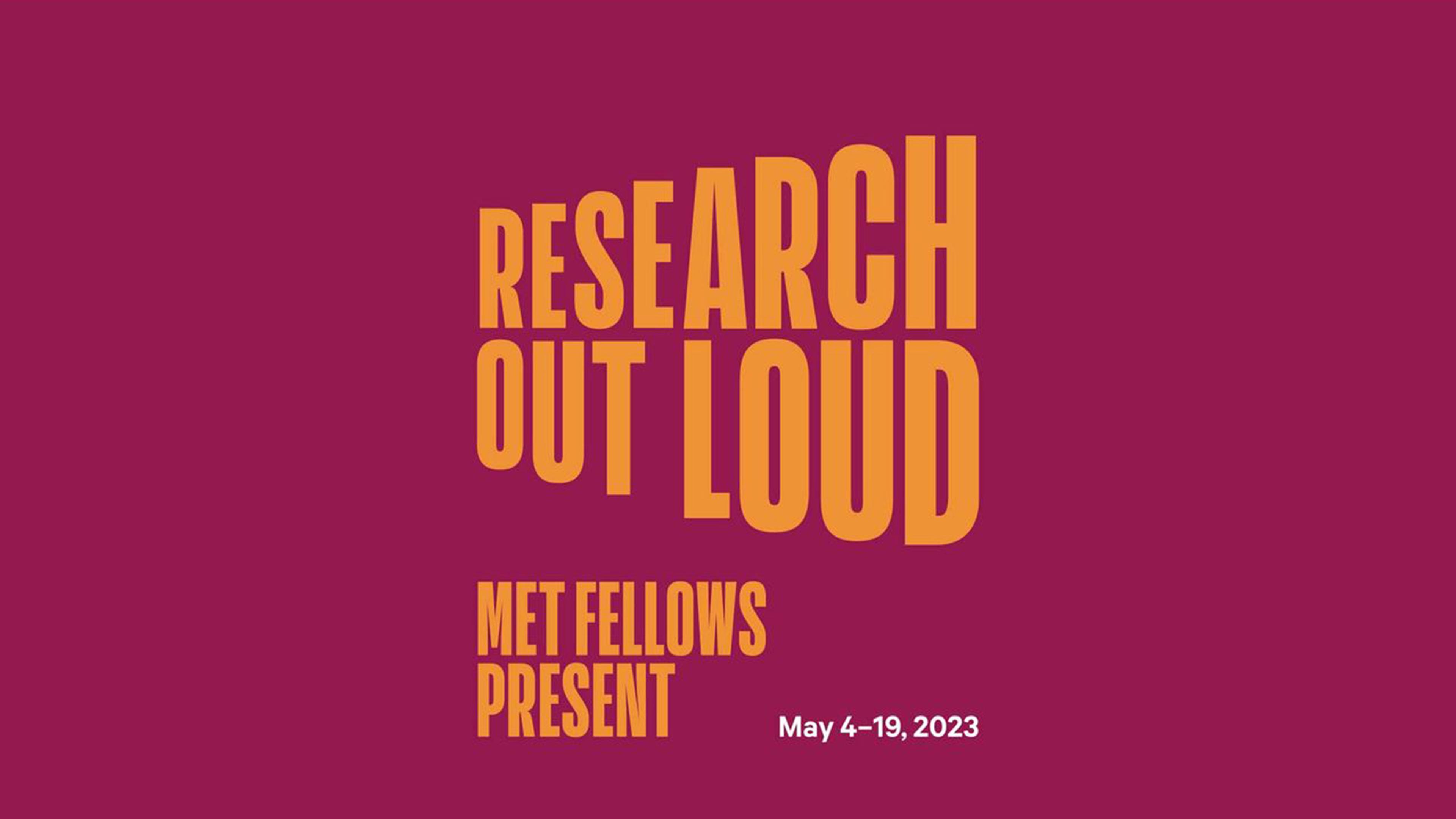 Text on a maroon background reads Research Out Loud in large orange letters. Below, MET Fellows Present is written in orange, and the dates May 4–19, 2023 appear in white.