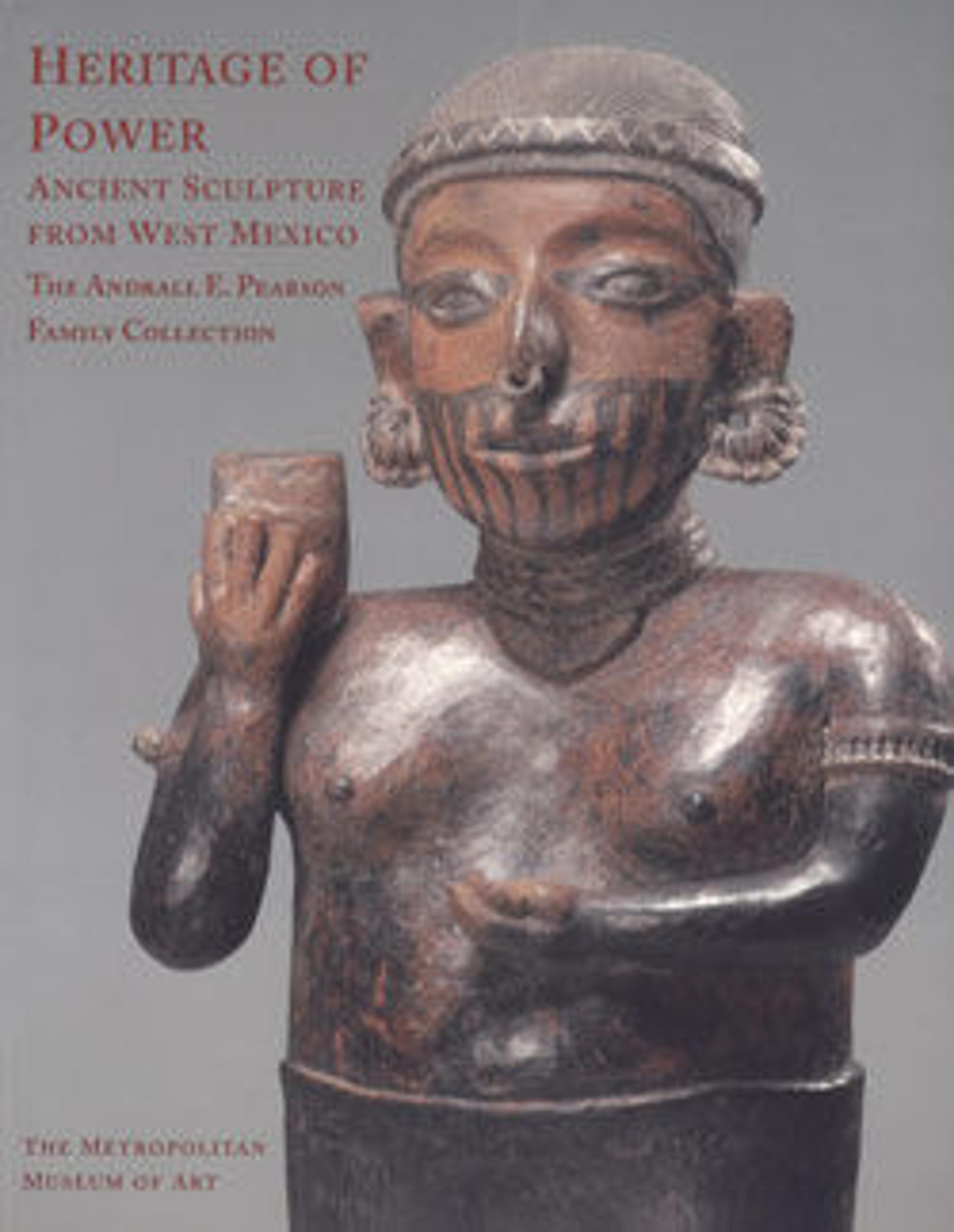 Heritage of Power: Ancient Sculpture from West Mexico, The Andrall E. Pearson Family Collection