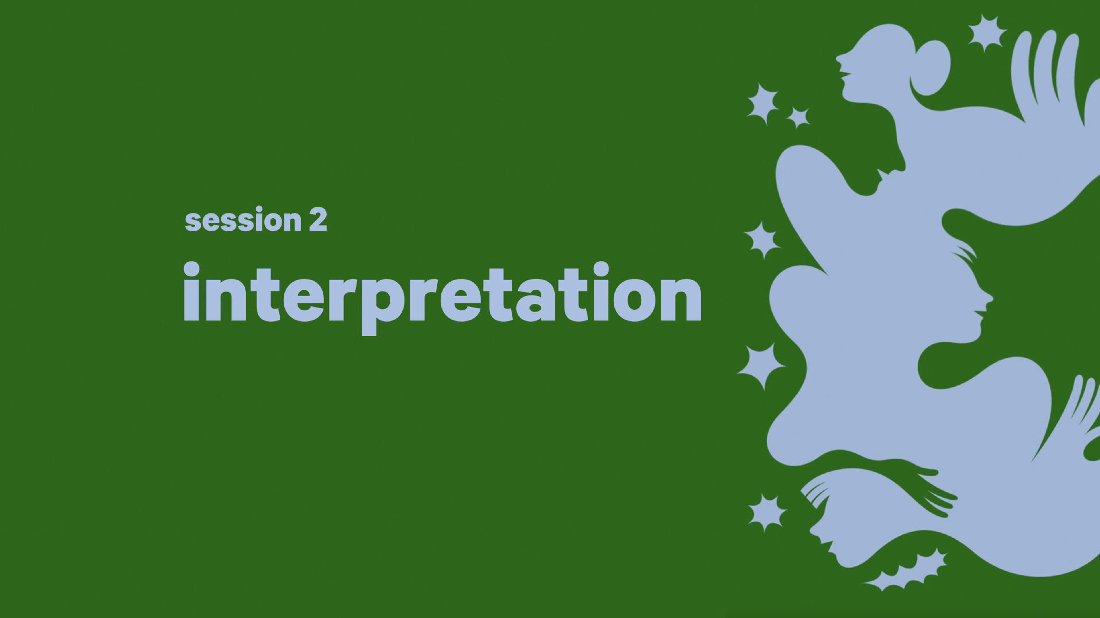Gray abstract face silhouettes against a solid green background with text that reads "session 2 interpretation"