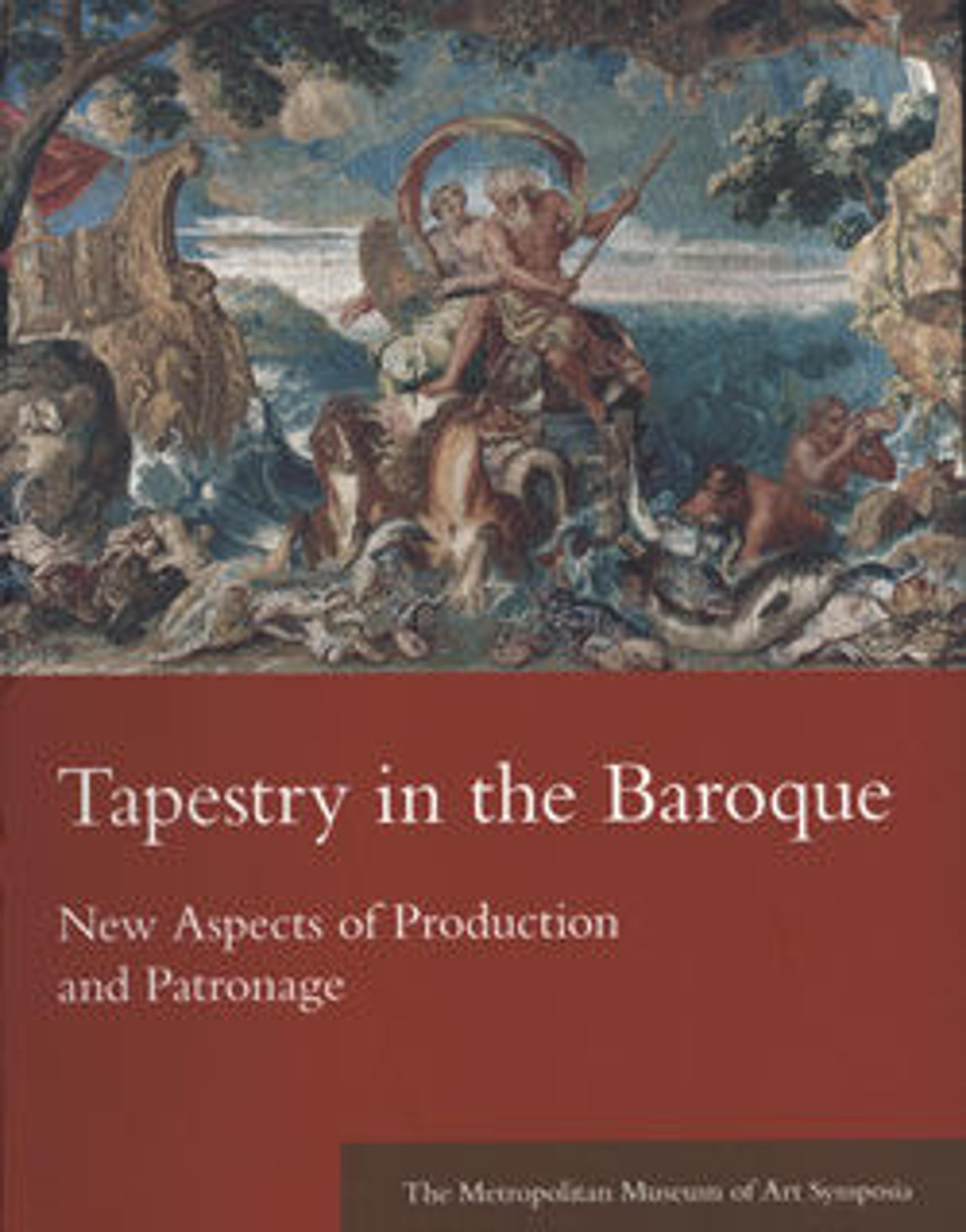 Tapestry in the Baroque: New Aspects of Production and Patronage