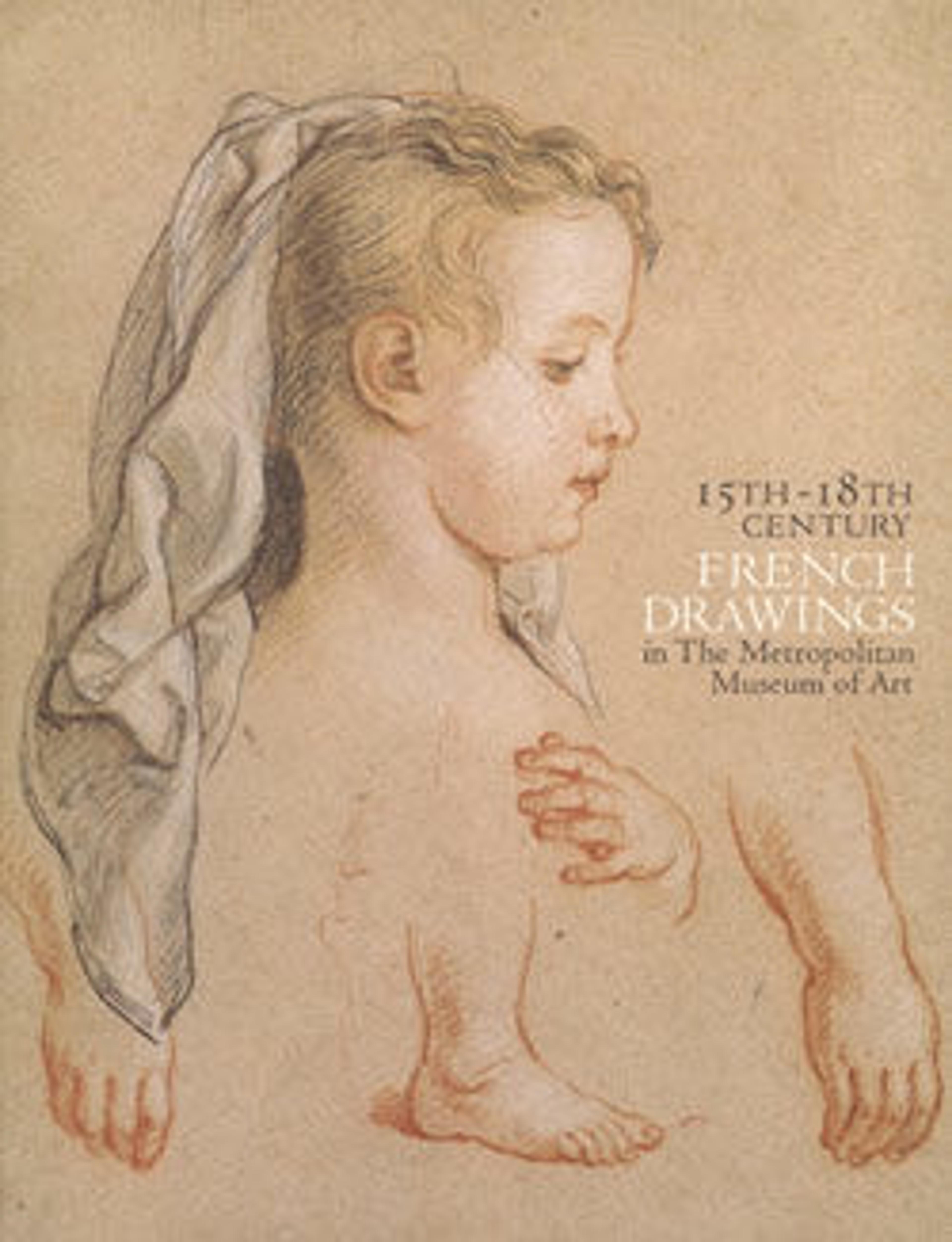 Fifteenth-Eighteenth Century French Drawings in The Metropolitan Museum of Art