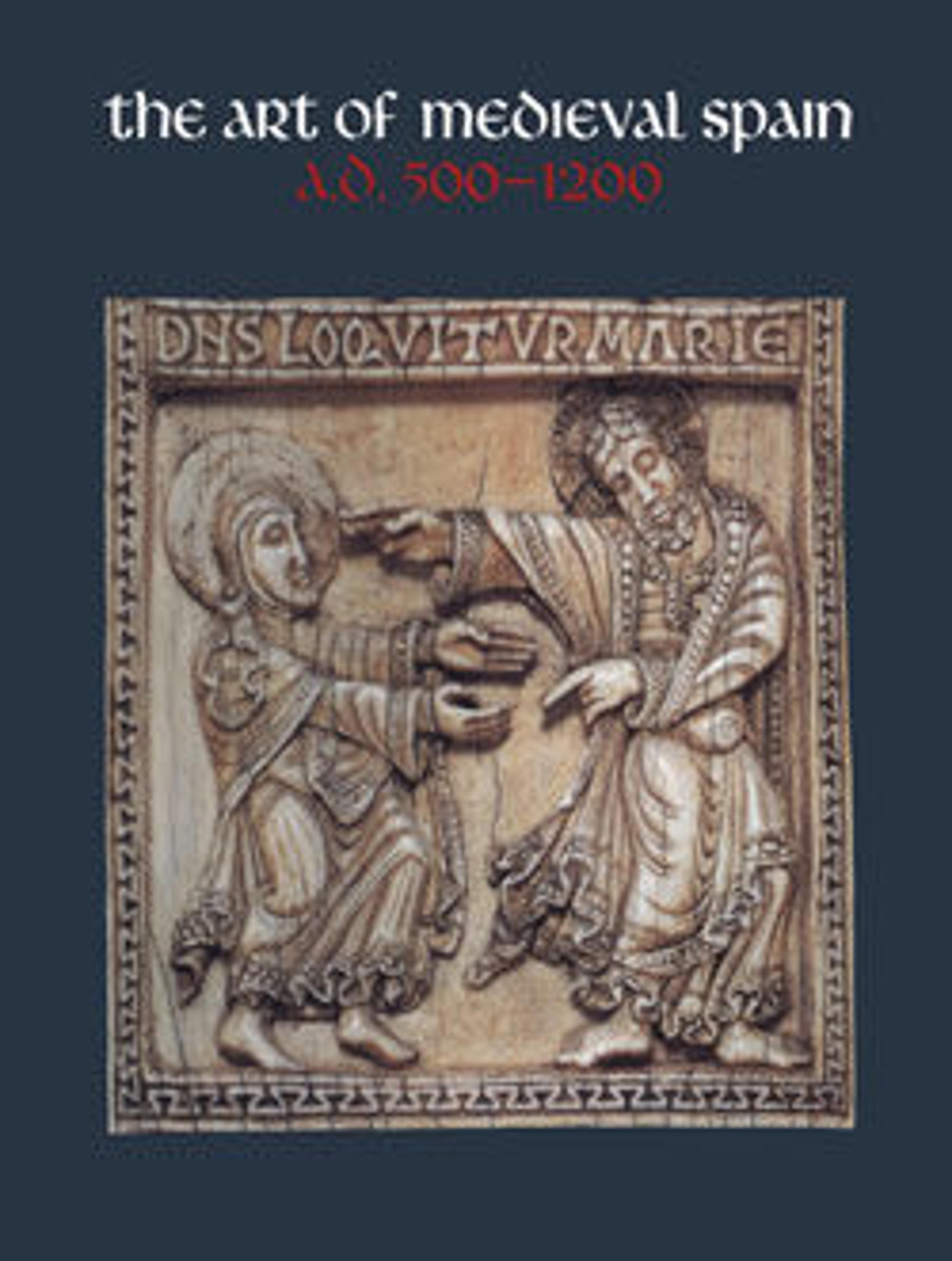 The Art of Medieval Spain, A.D. 500-1200