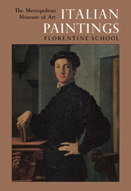 Image for Italian Paintings: A Catalogue of the Collection of The Metropolitan Museum of Art. Vol. 1, Florentine School