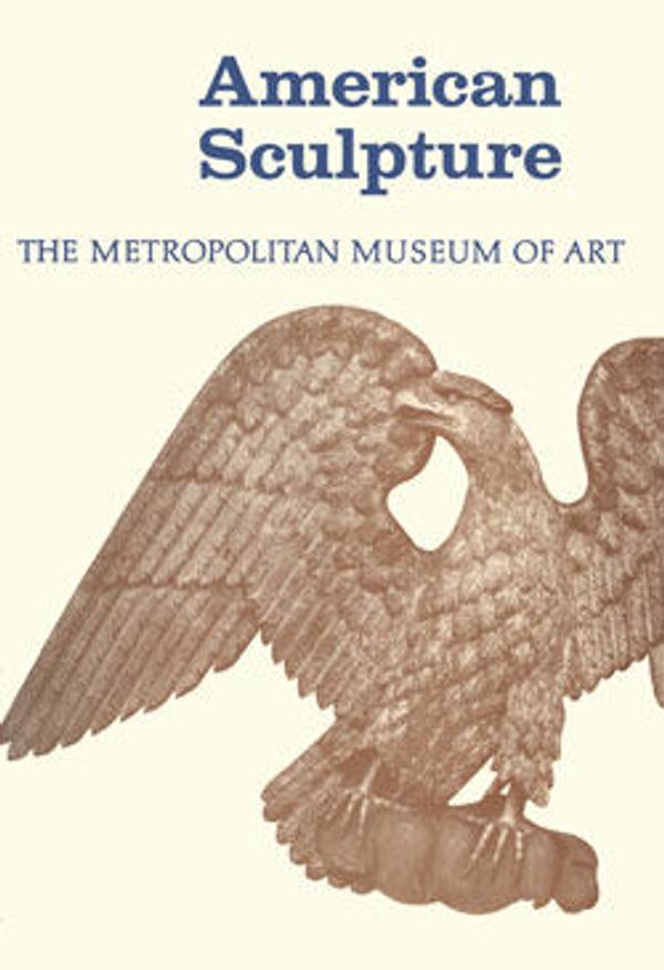 American Sculpture A Catalogue of the Collection of The Metropolitan