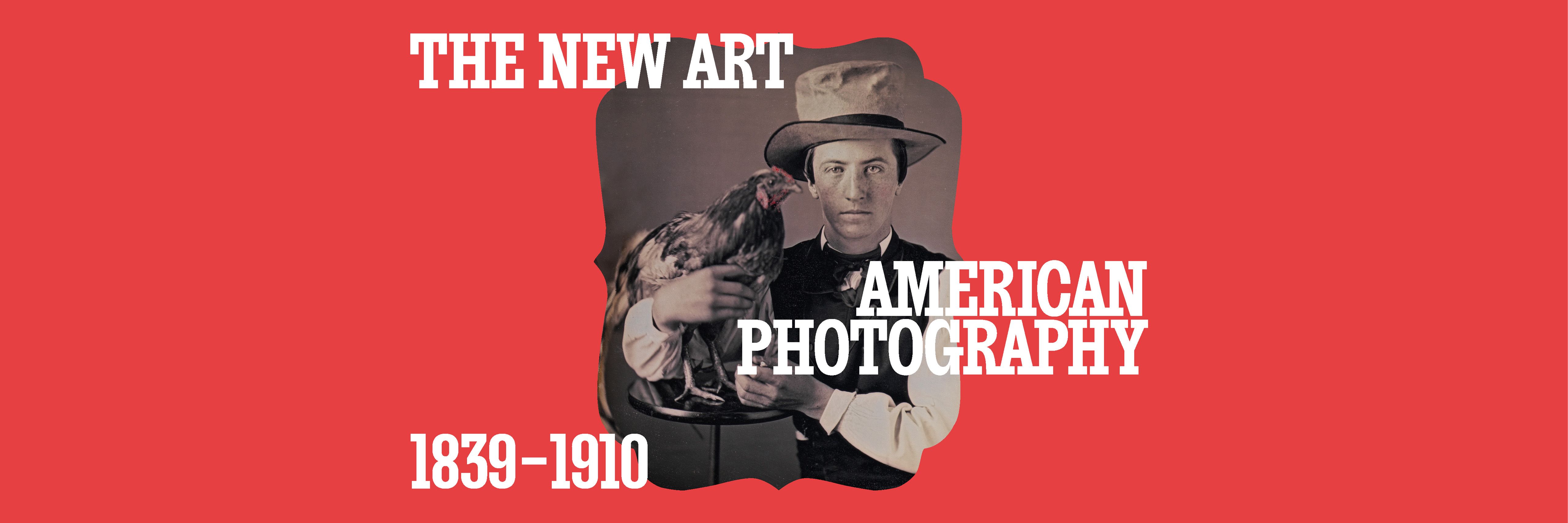The New Art: American Photography, 1839–1910 - The