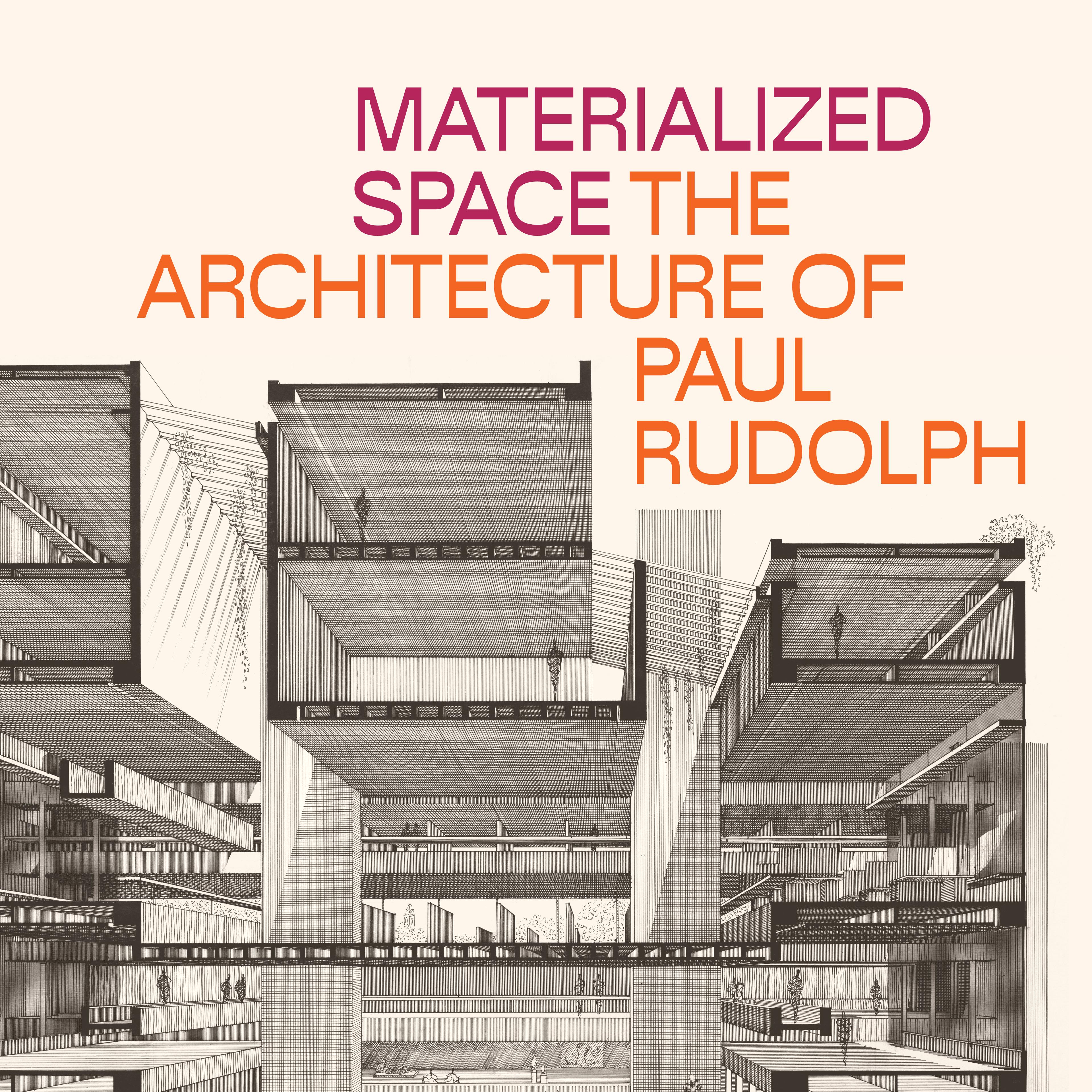 A sectional drawing of a modern building is overlaid with the text "MATERIALIZED SPACE: THE ARCHITECTURE OF PAUL RUDOLPH" in bold letters.