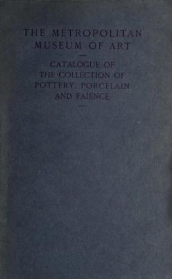 Catalogue of the Collection of Pottery, Porcelain and Faïence