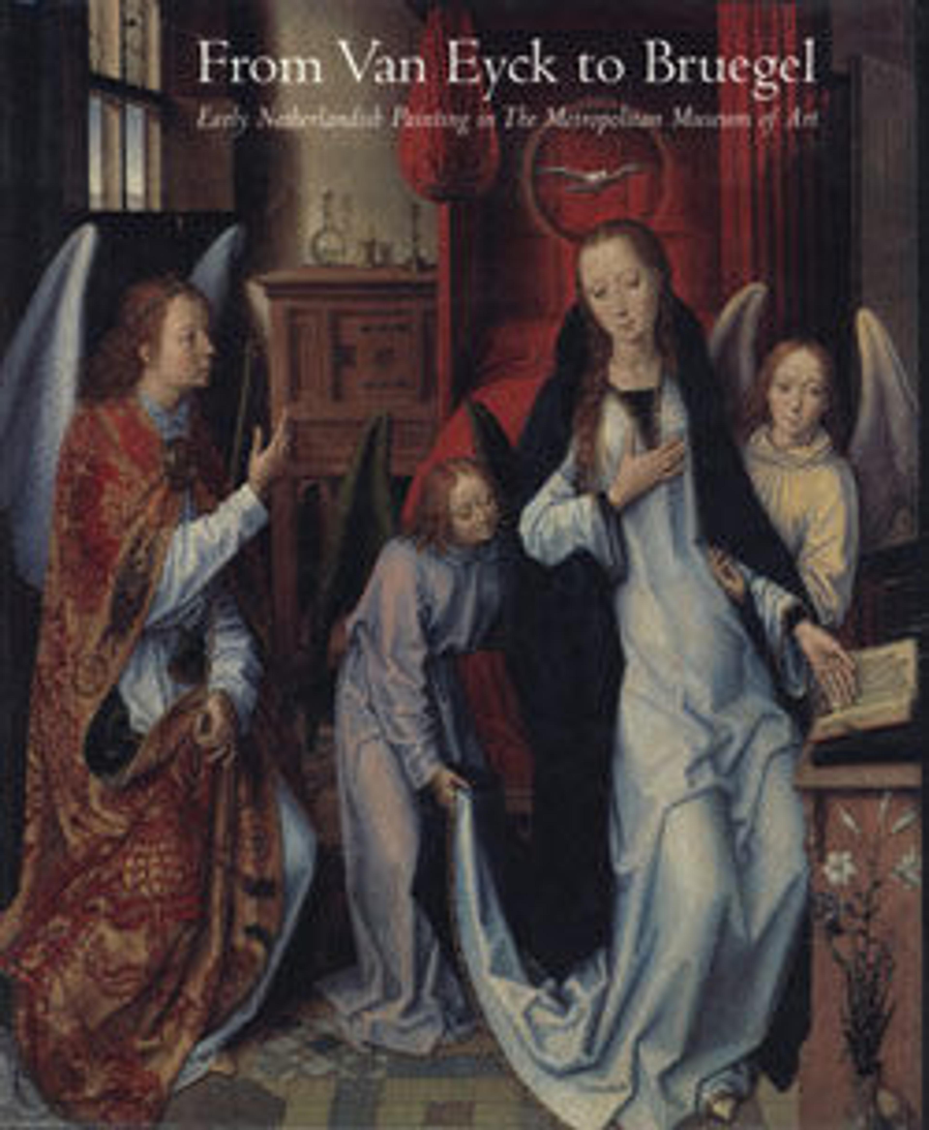 From Van Eyck to Bruegel: Early Netherlandish Painting in The Metropolitan Museum of Art