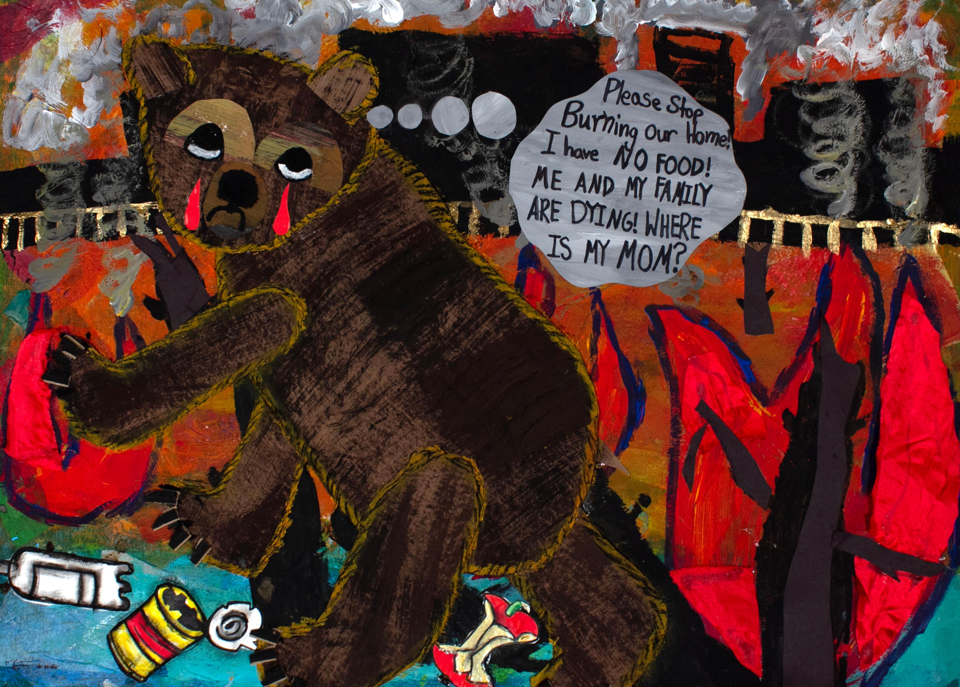 Mixed-media collage of a brown bear cub climbing toward the left and facing the viewer. The cub has blood red tears dripping from its eyes, and a sad expression on its face. Litter is shown below the bear's paws, including a plastic bottle, a metal can with a torn open lid, and the remains of an eaten apple. Behind the bear, a field of red forest fires extends to a light colored fence in the distance, behind which sits a long row of black buildings that spew gray smoke into a red sky. A thought balloon extends from the bear's head which reads, "Please stop burning our home! I have NO FOOD! ME AND MY FAMILY ARE DYING! WHERE IS MY MOM?"