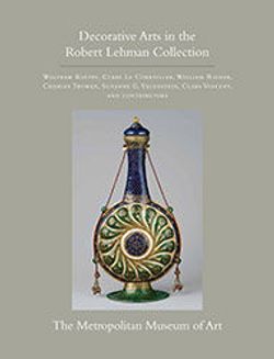 The Robert Lehman Collection, Volume XV: European and Asian Decorative Arts