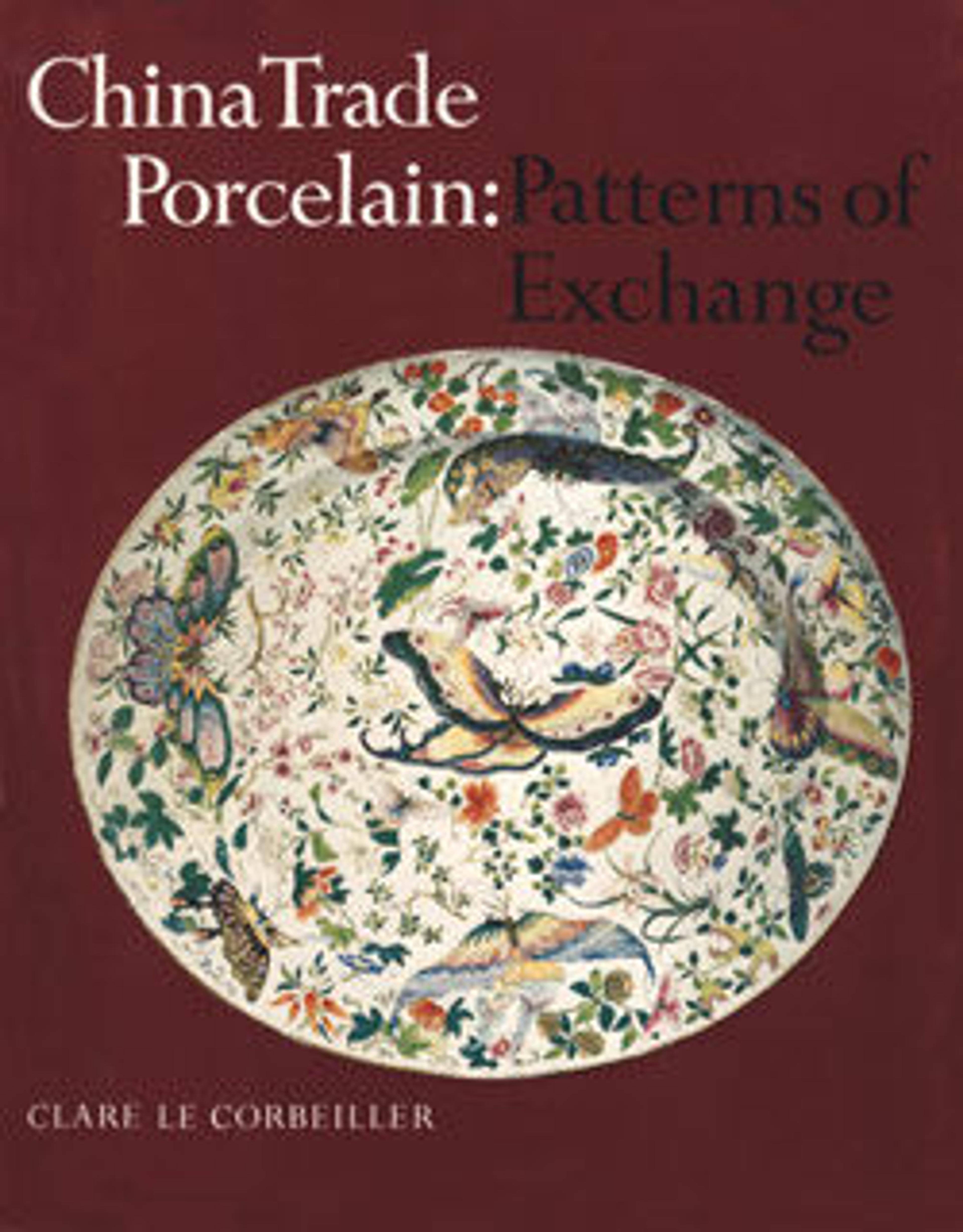 China Trade Porcelain: Patterns of Exchange