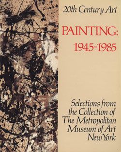 Twentieth-Century Art: Selections from the Collection of The Metropolitan Museum of Art. Vol. 2, Painting, 1945–1985