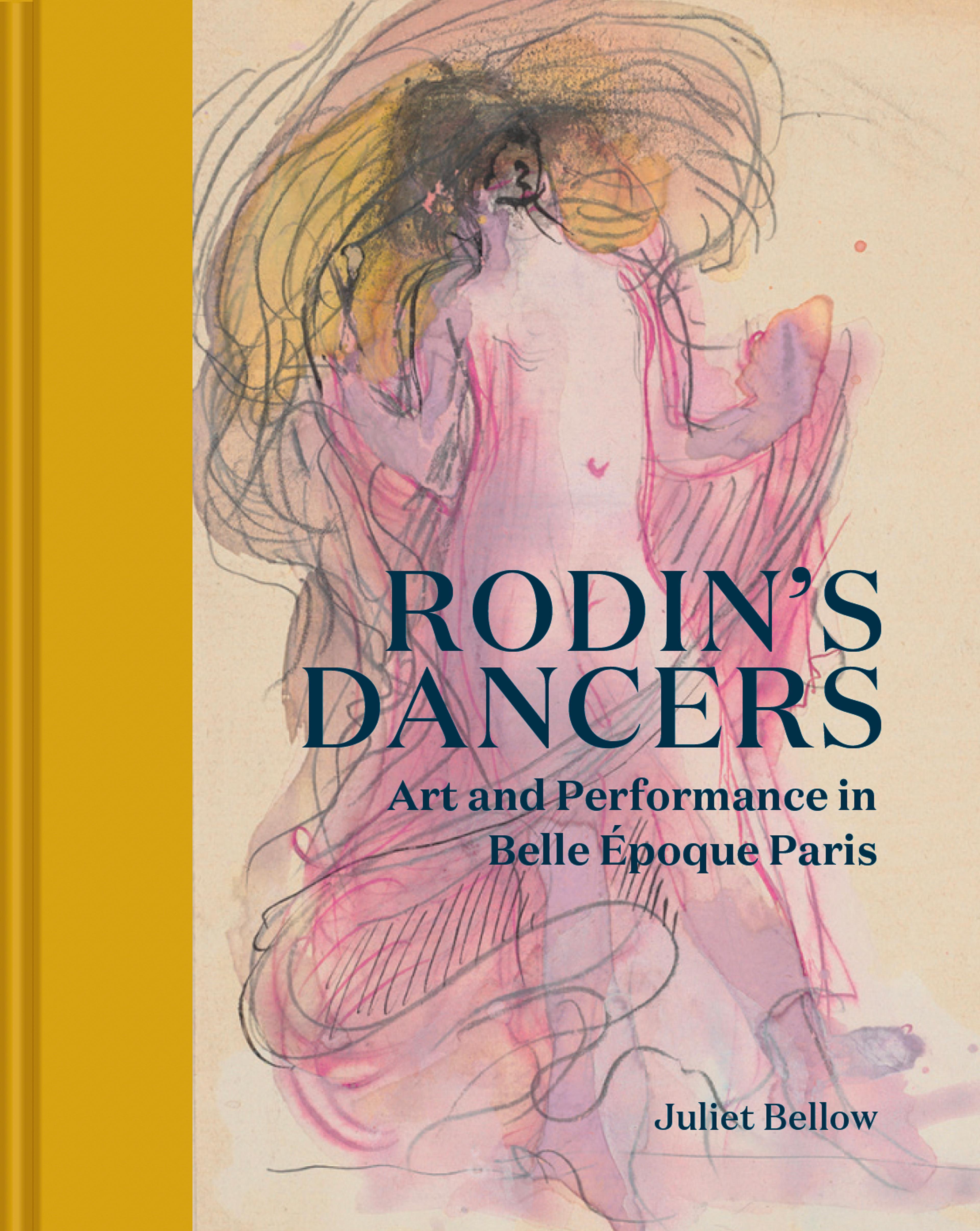 Cover of Juliet Bellow's book, Rodin's Dancers: Art and Performance in Belle Epoque Paris
