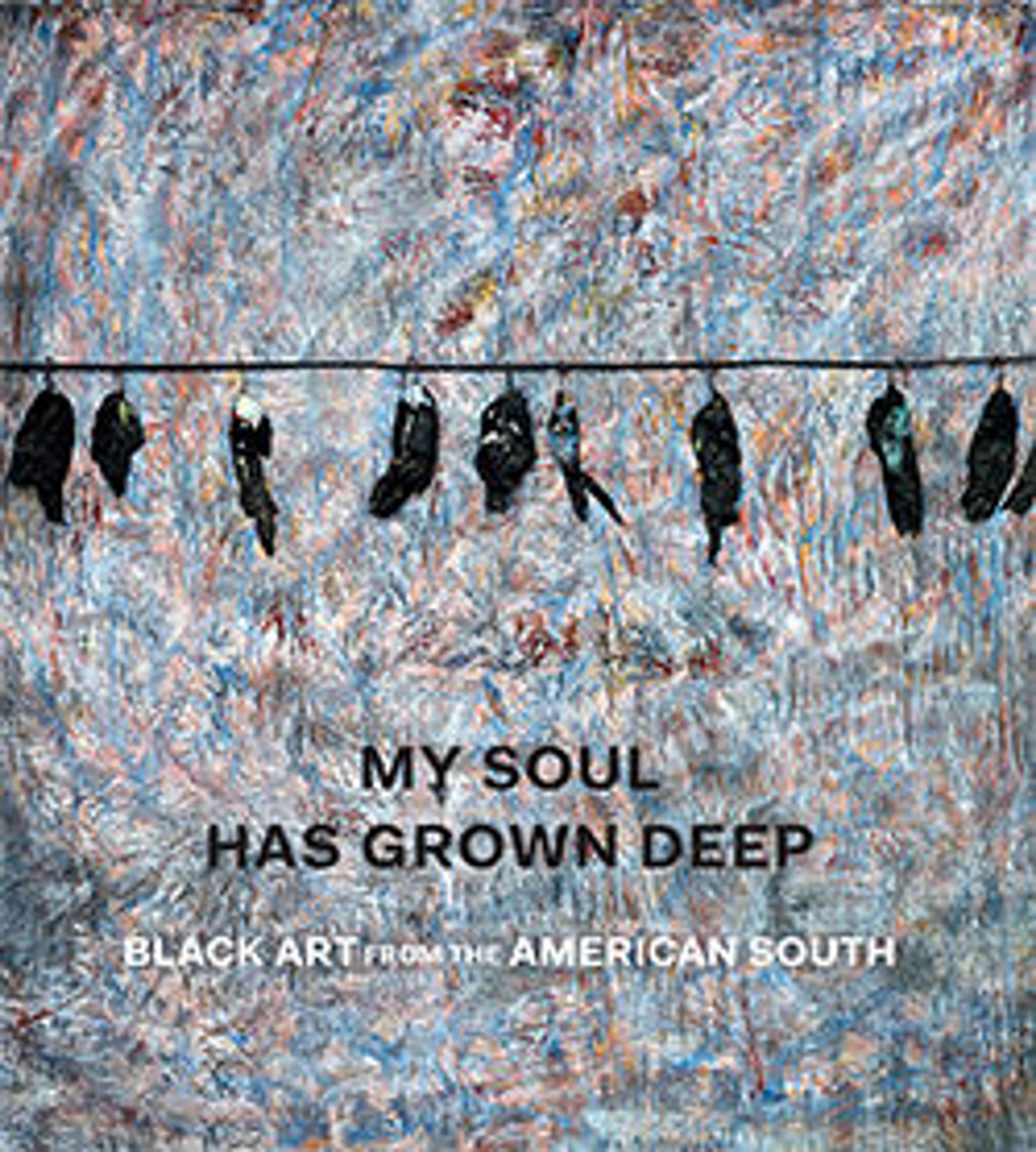 My Soul Has Grown Deep: Black Art in the American South