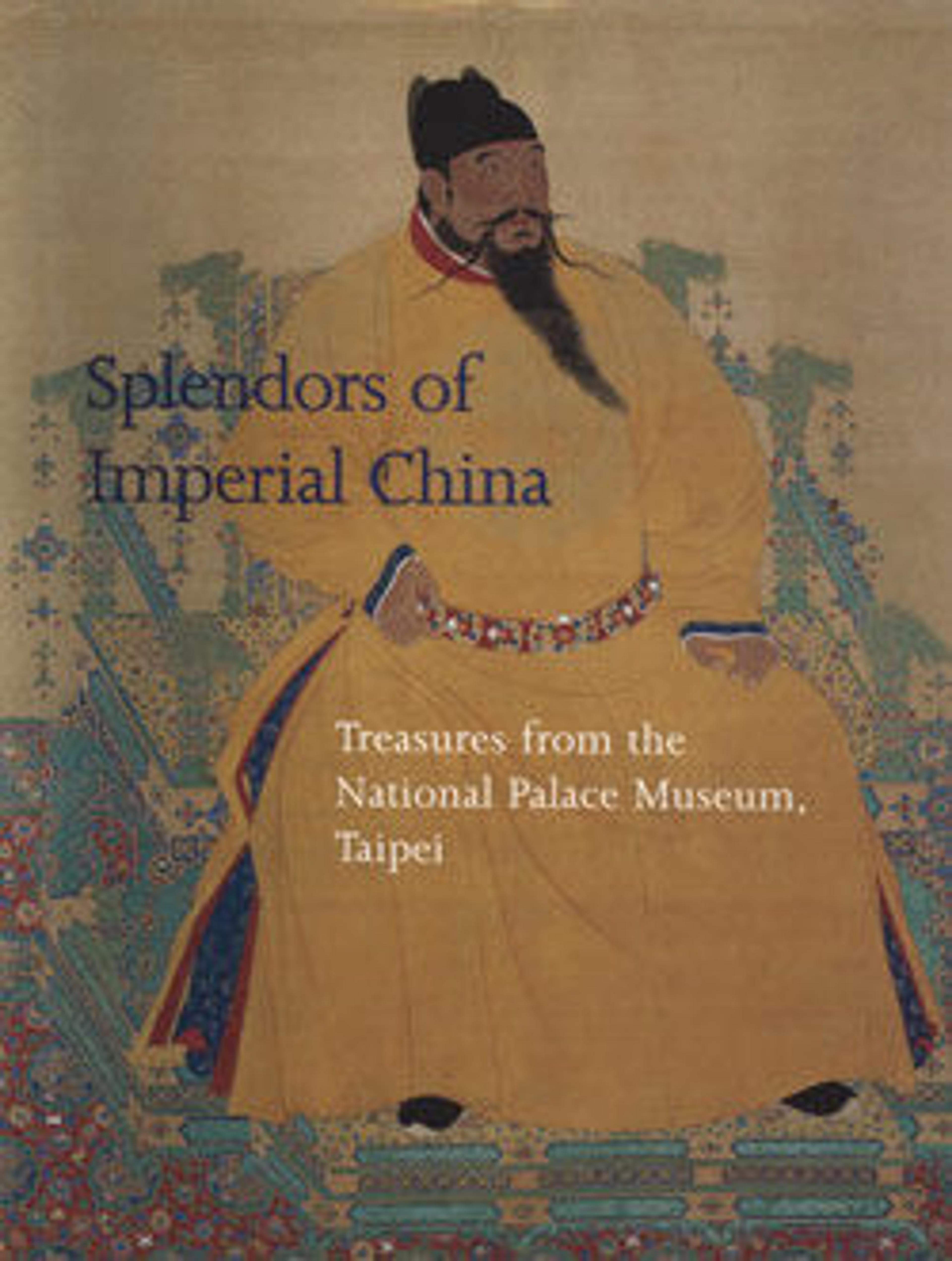 Splendors of Imperial China: Treasures from the National Palace Museum, Taipei