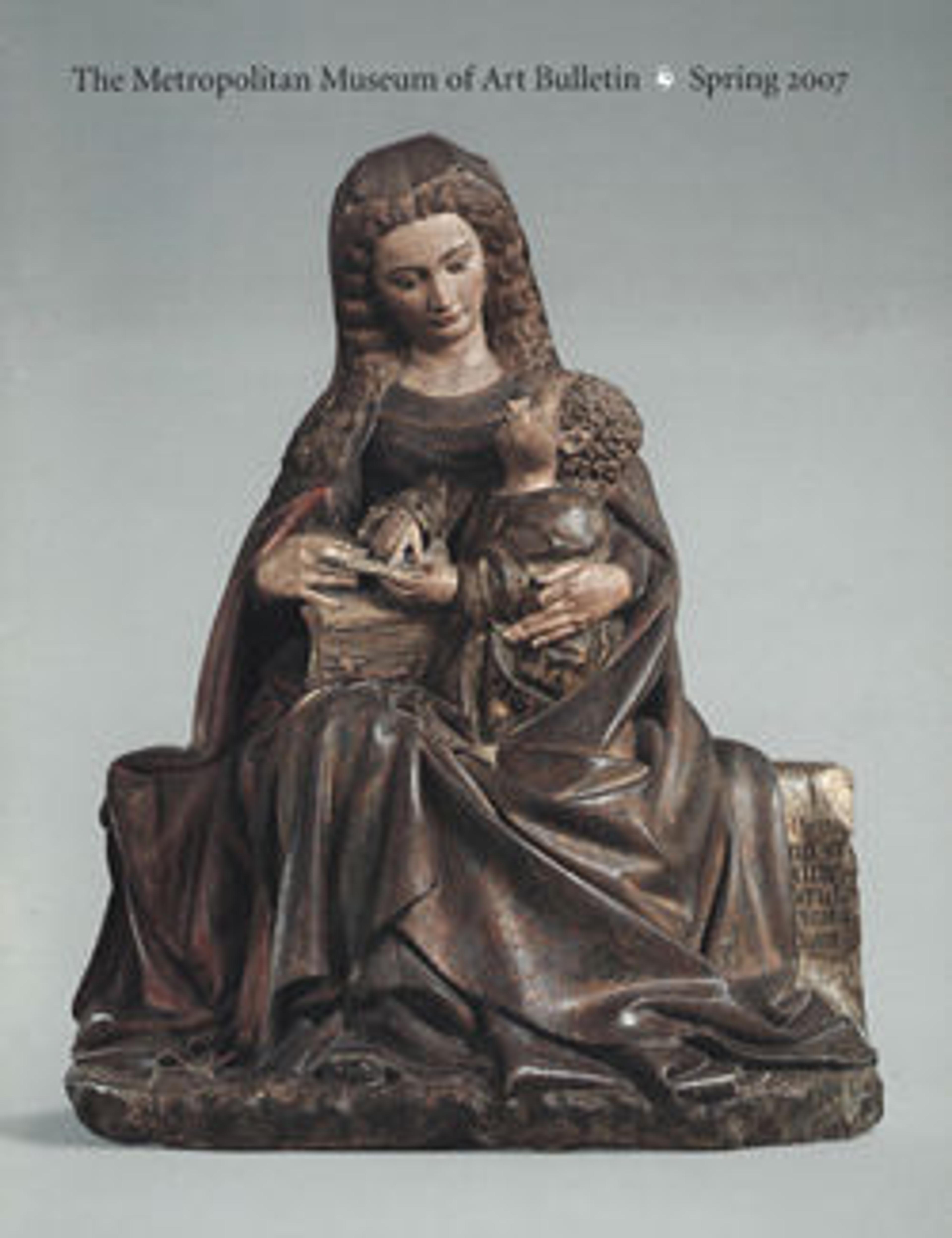 "Late Medieval Sculpture in the Metropolitan, 1400-1530": The Metropolitan Museum of Art Bulletin, v. 64, no. 4 (Spring, 2007)