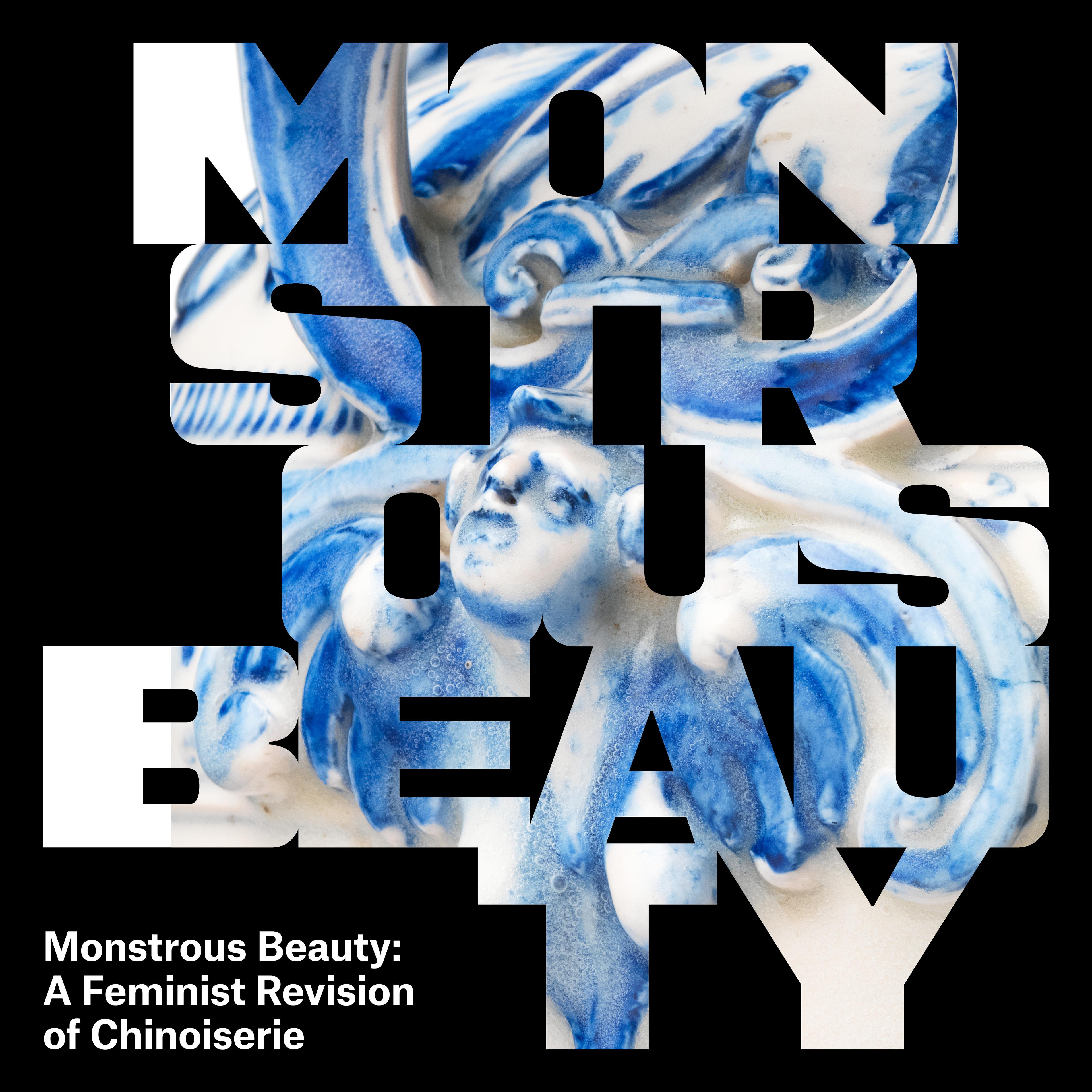 Text reads 'Monstrous Beauty' overlaid on a blue-and-white porcelain figure. Subtitle: 'A Feminist Revision of Chinoiserie.'