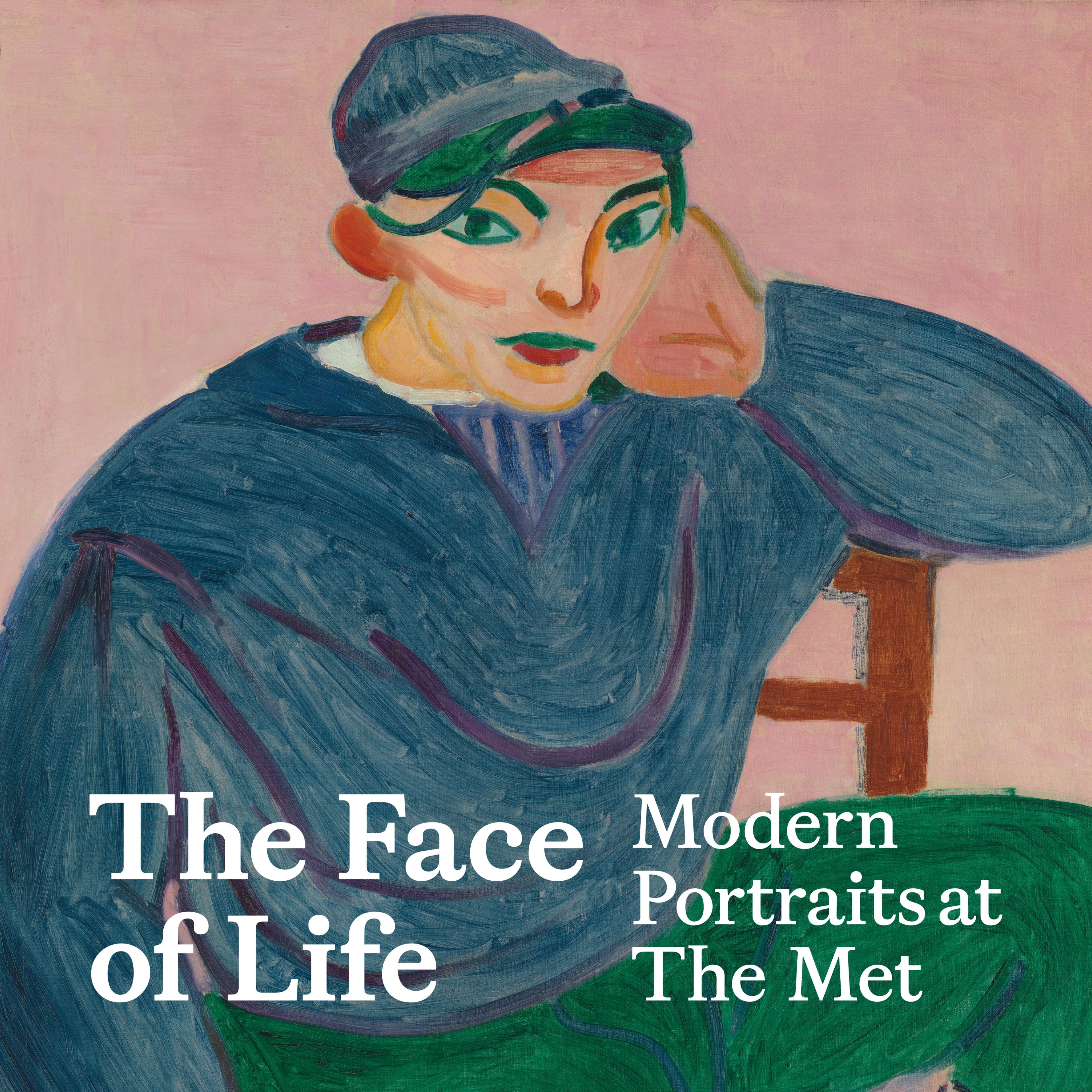xpressionist painting of a person in a blue outfit and cap, sitting thoughtfully against a pink background. Text: "The Face of Life, Modern Portraits at The Met."