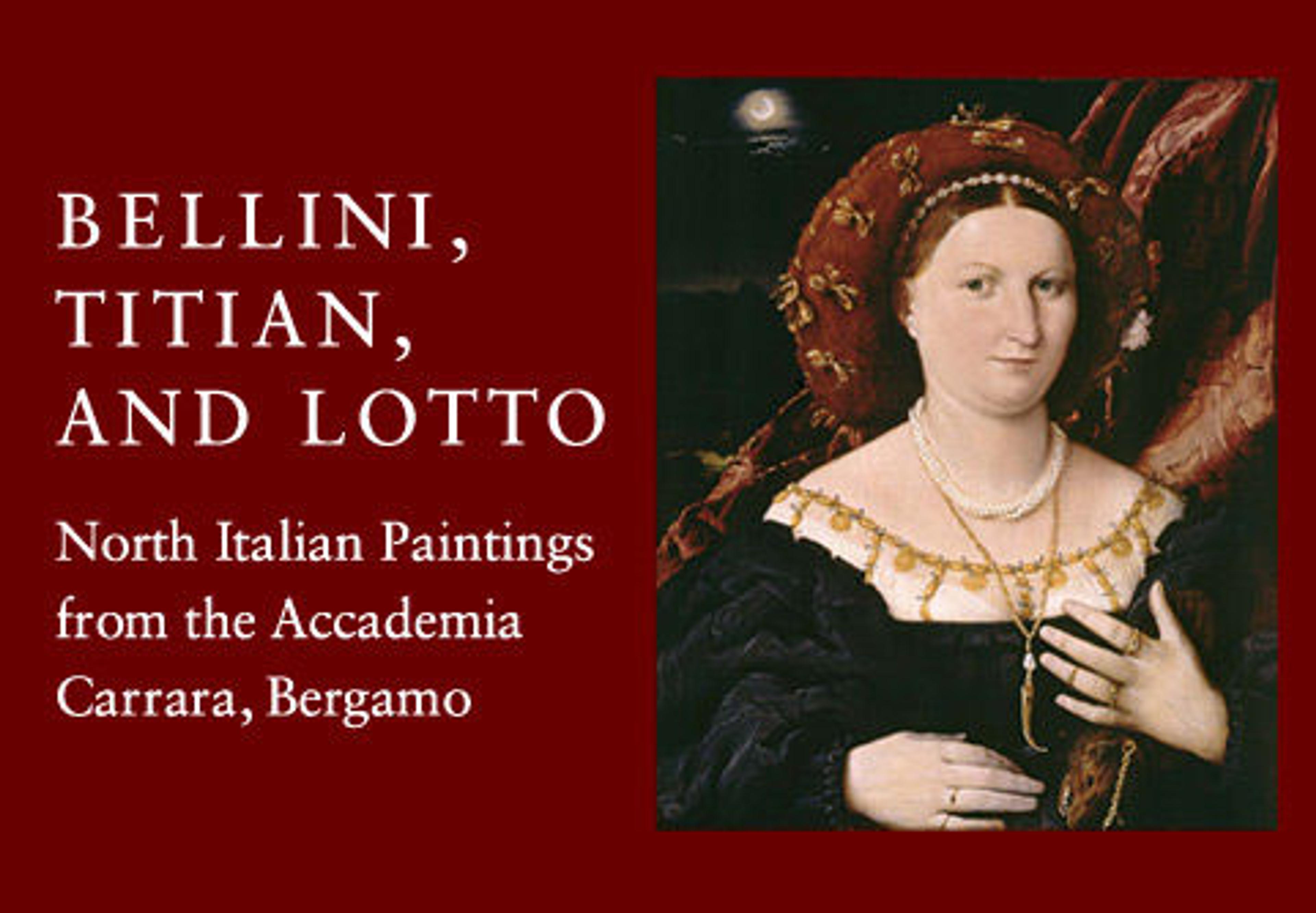 Bellini, Titian, and Lotto: North Italian Paintings from the Accademia Carrara, Bergamo 