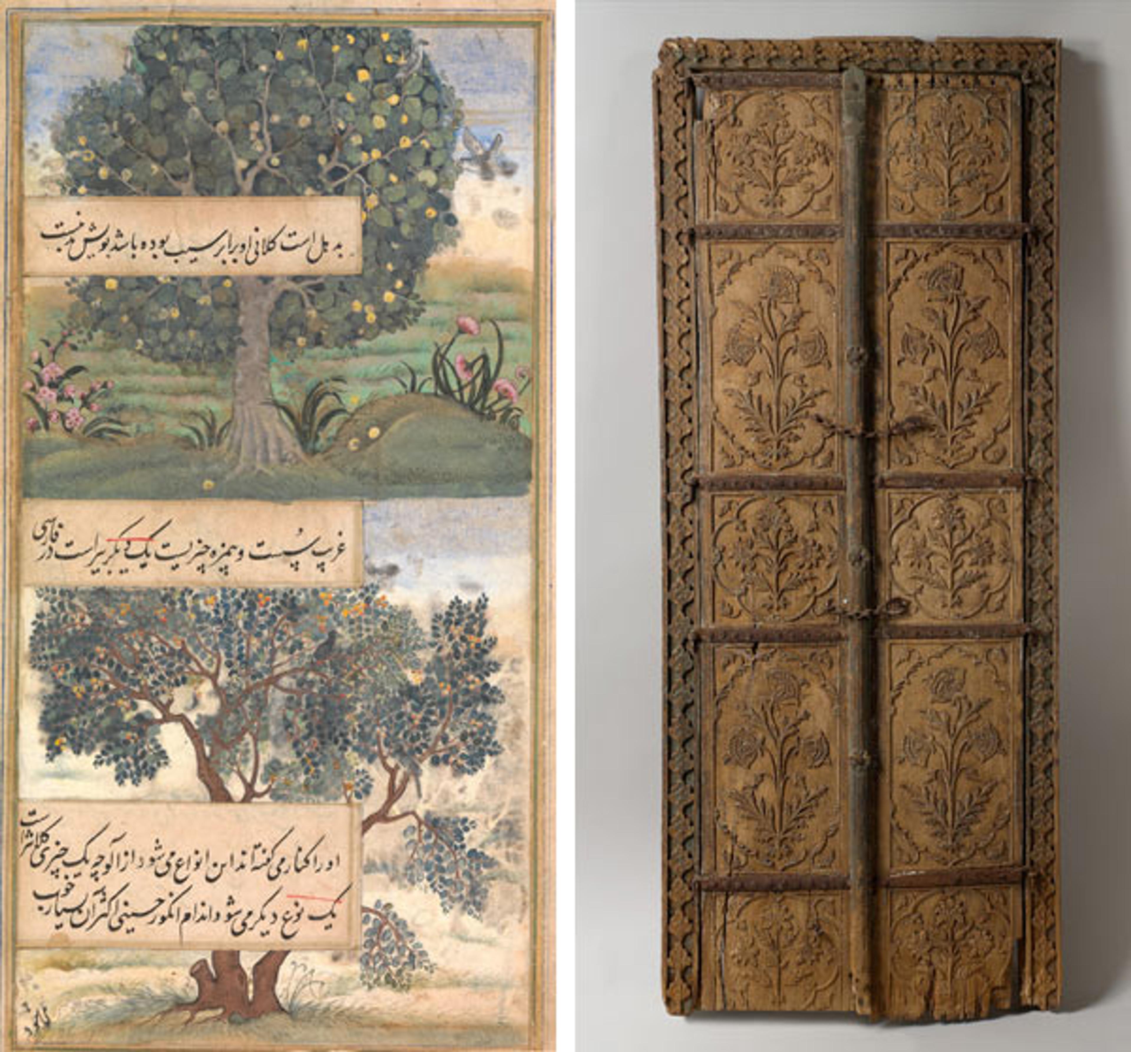 Left: "Three Trees of India," folio from a Baburnama (Autobiography of Babur), late 16th century. India. Islamic. Ink, opaque watercolor, and gold on paper; H. 9 13/16 in.(25 cm) W. 5 1/8 in. (13 cm). The Metropolitan Museum of Art, New York, Purchase, Louis E. and Theresa S. Seley Purchase Fund for Islamic Art, Anonymous Gift, in honor of Amy Poster, and Friends of Islamic Art Gifts, 2013 (2013.576). Right: Pair of flower-style doors, second half 17th century. Northern India. Islamic. Wood; carved with residues of paint; H. 73 in. (185.4 cm) W. 30 in. (76.2 cm) includes both doors D. 3 in. (7.6 cm) Wt. 63 lbs. (28.6 kg). The Metropolitan Museum of Art, New York, Gift of Harvey and Elizabeth Plotnick, 2009 (2009.376a, b)