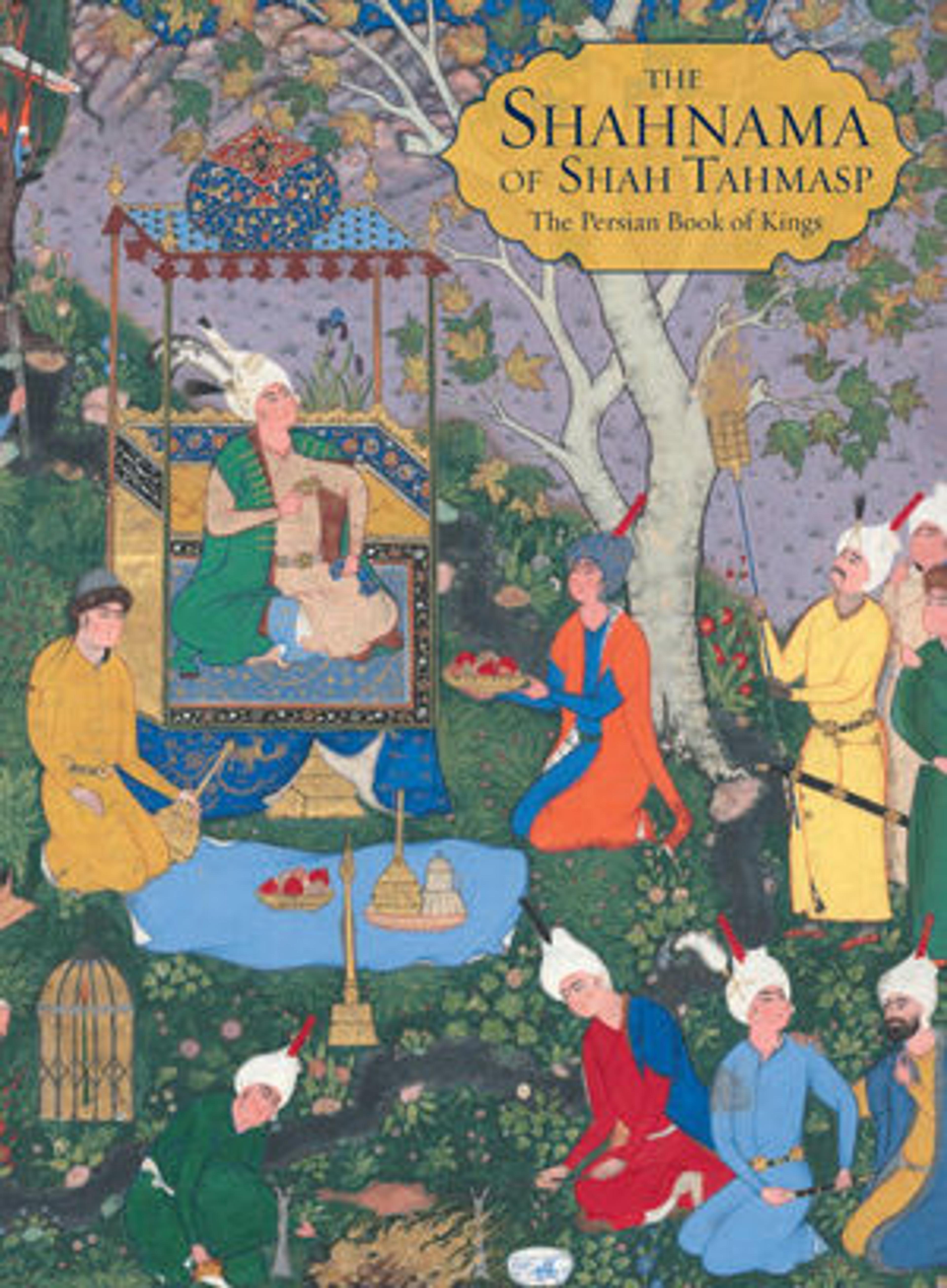 The Shahnama of Shah Tahmasp by Sheila R. Canby