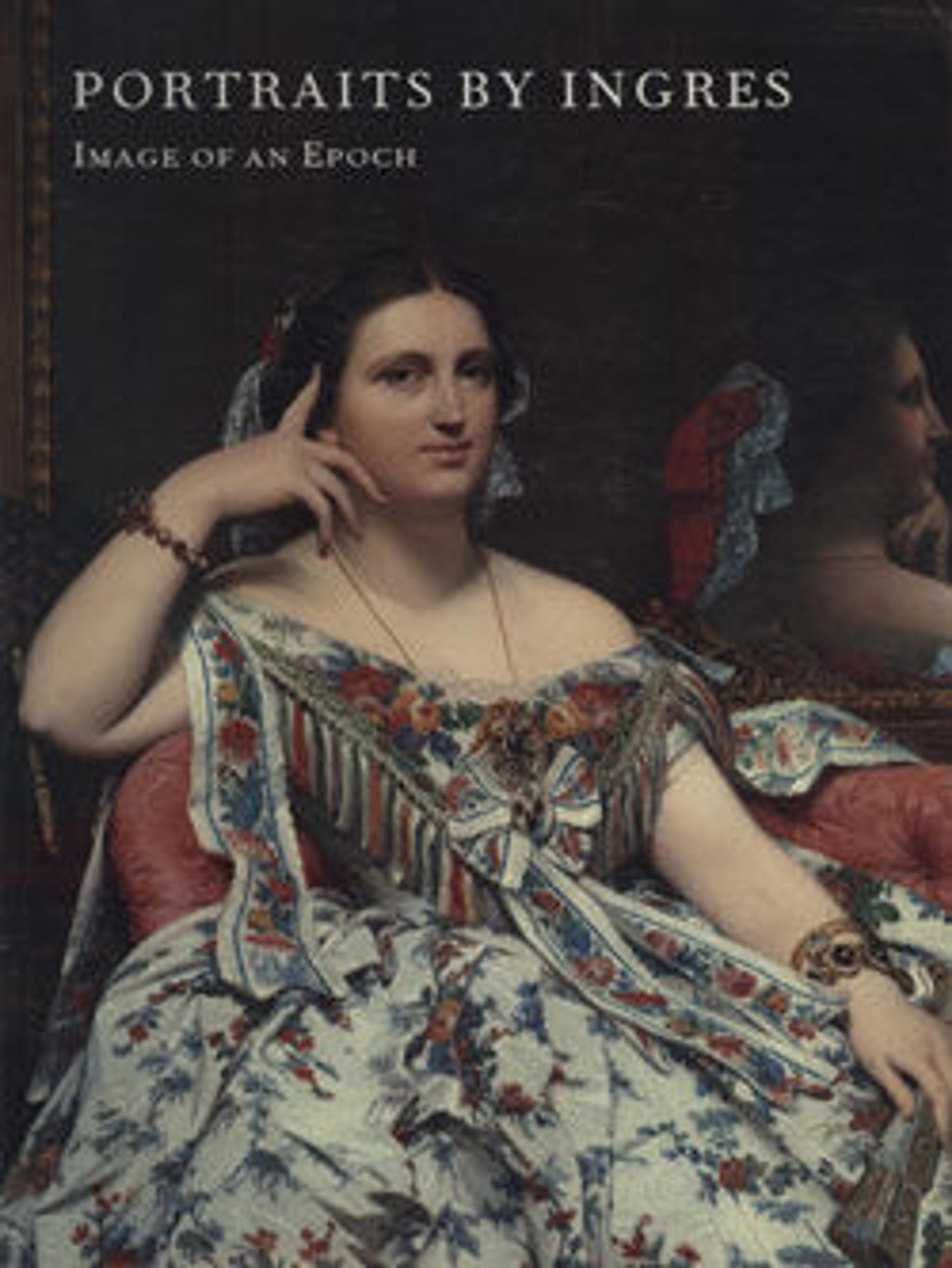 Portraits by Ingres: Image of an Epoch